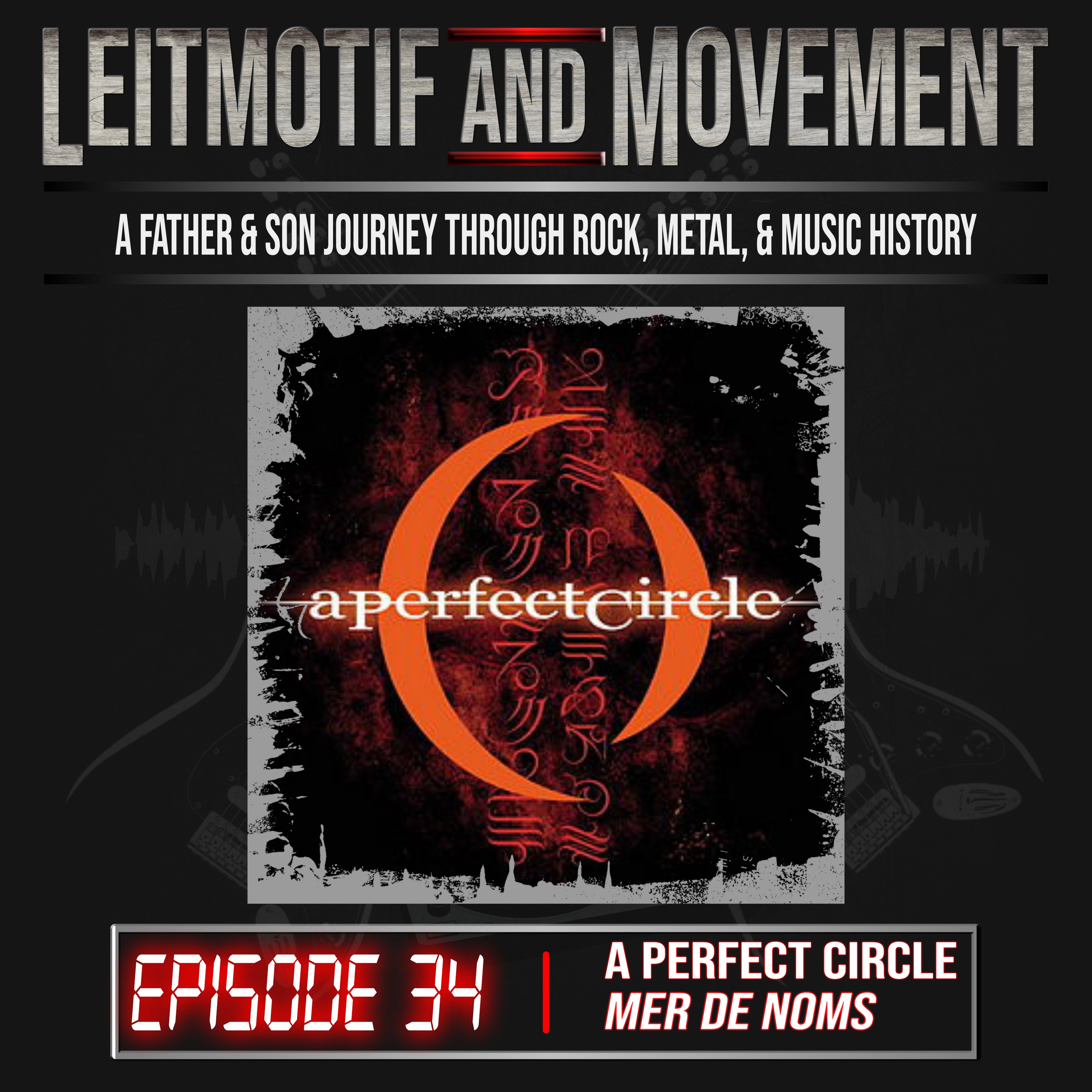 Leitmotif and Movement: A Father and Son Musical Journey Podcast - Episode 34 - A Perfect Circle's "Mer de Noms" episode artwork