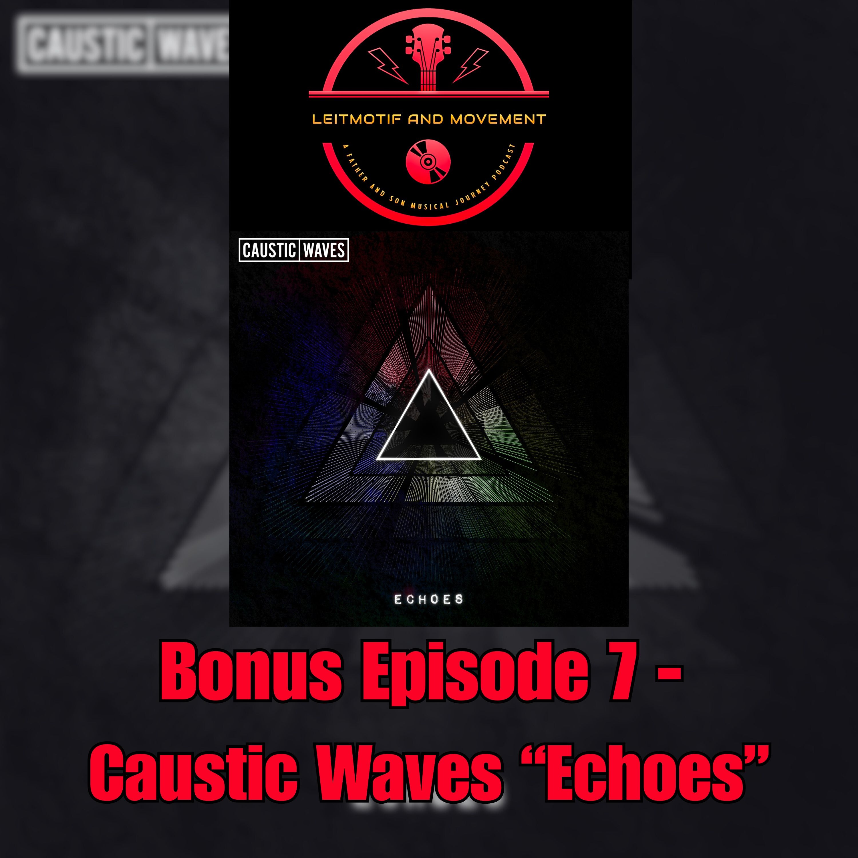 Leitmotif and Movement: A Father and Son Musical Journey Podcast - Bonus Episode 7 - Caustic Waves' "Echoes" episode artwork