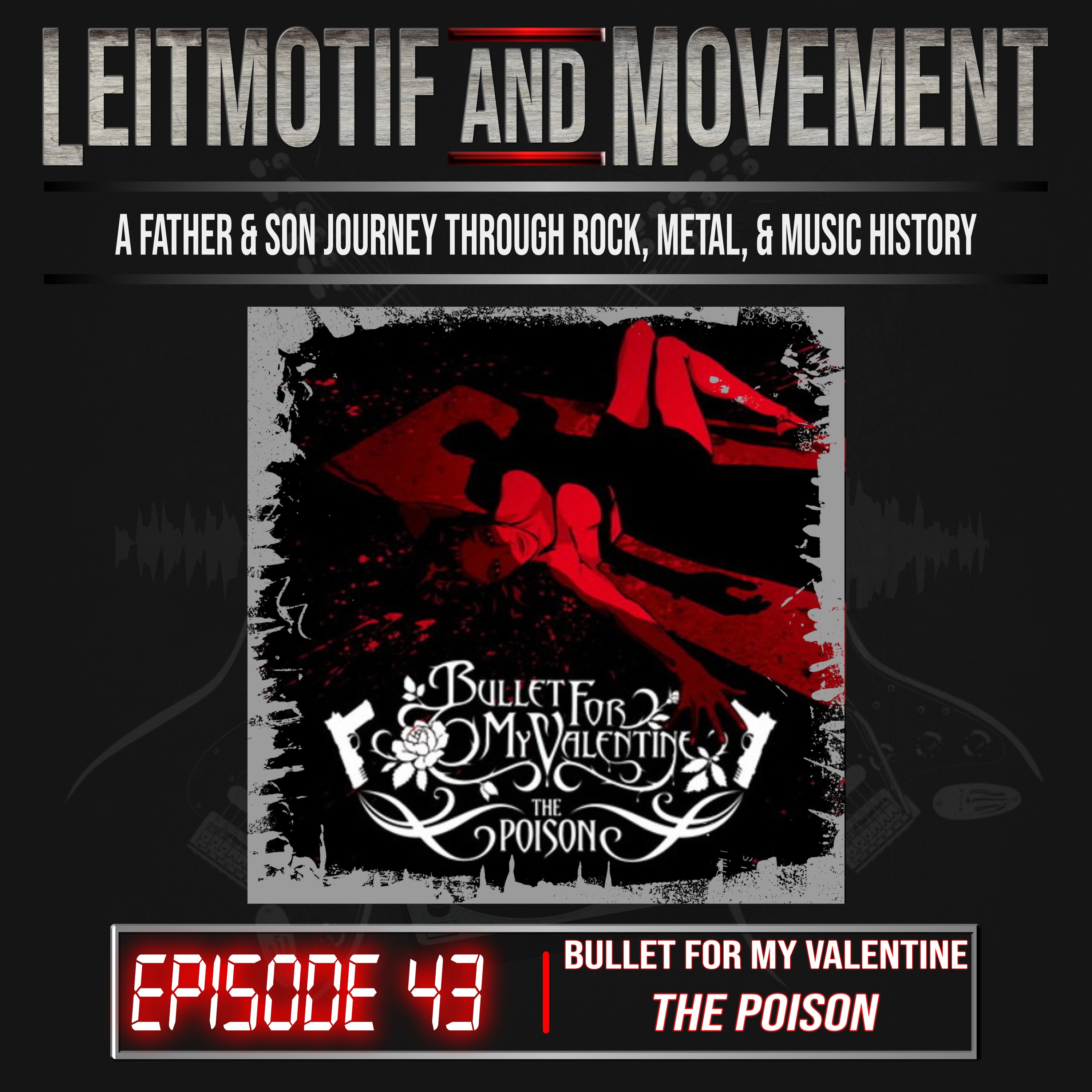 Leitmotif and Movement: A Father and Son Musical Journey Podcast - Episode 43 - Bullet For My Valentine’ss "The Poison" episode artwork