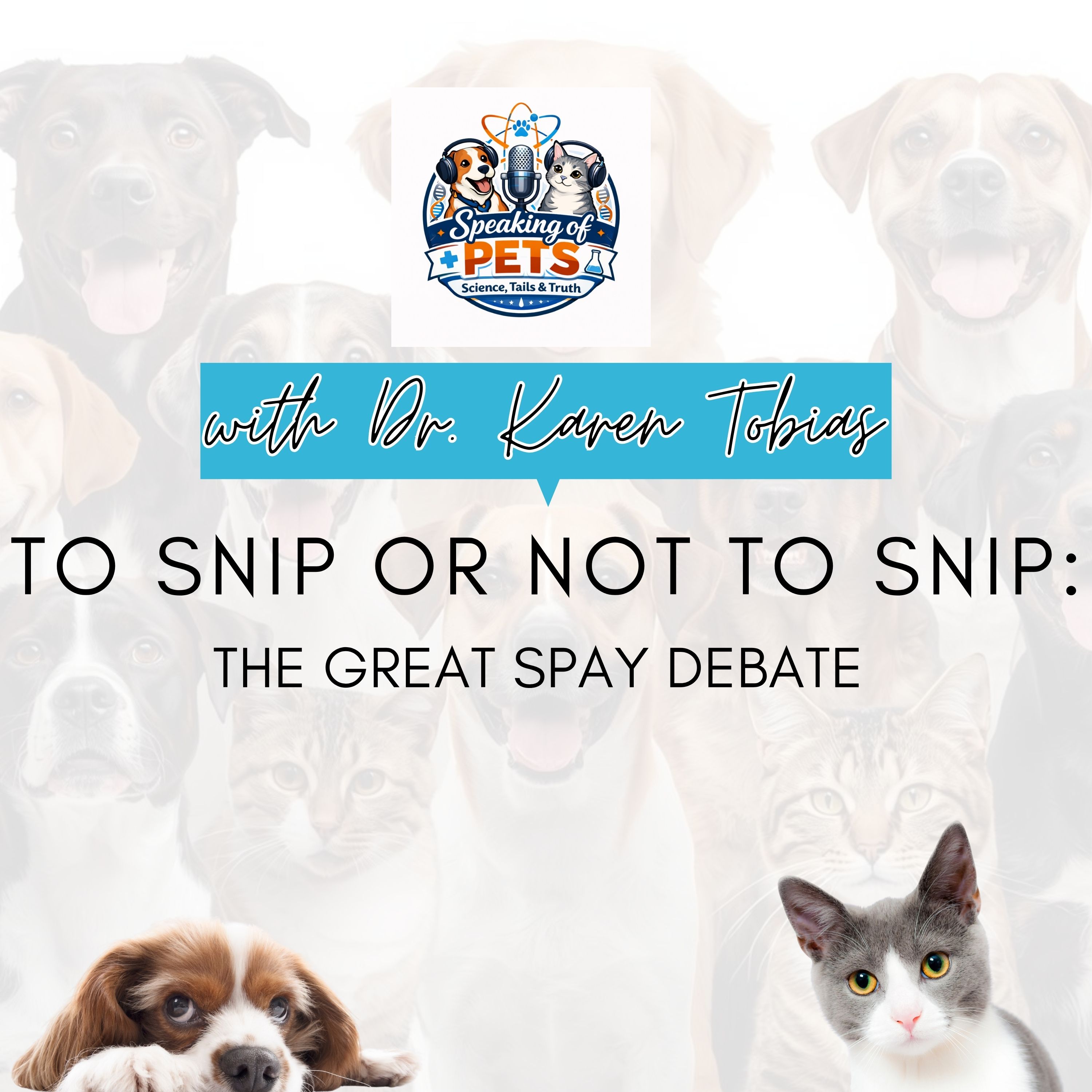 To Snip Or Not To Snip: The Great Spay Debate | SOP Ep. 57 - Dr. Karen Tobias