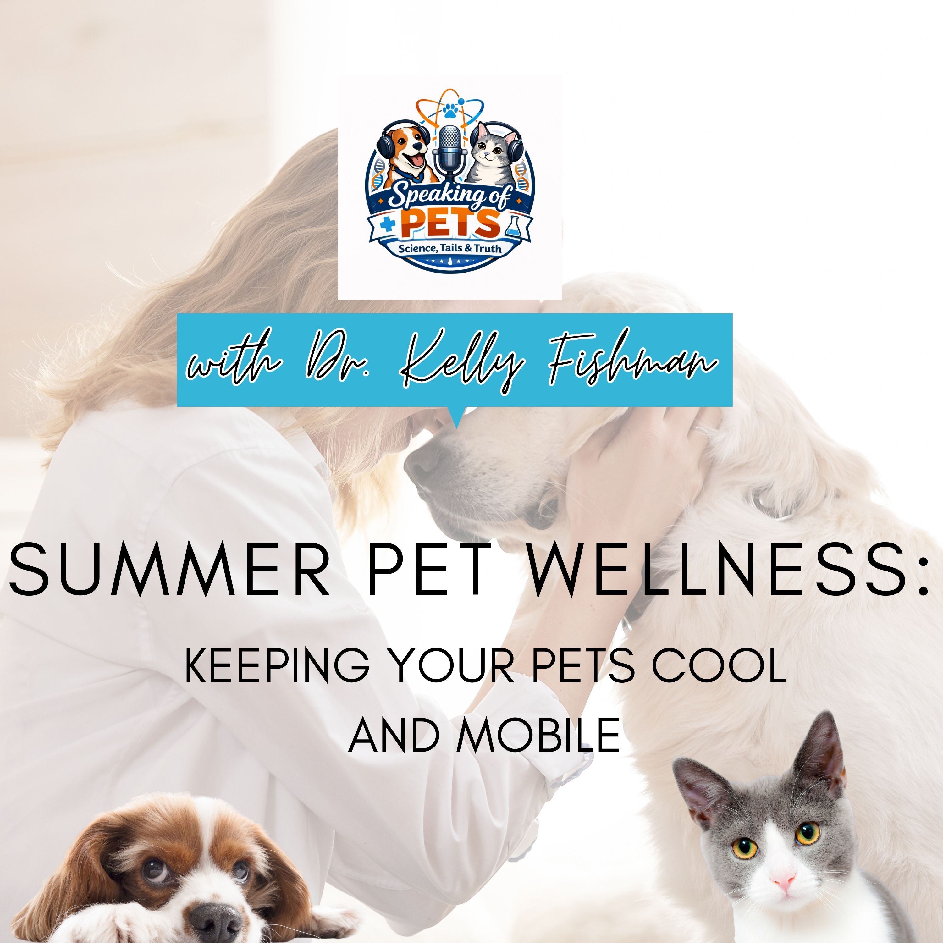 Summer Pet Wellness: Keeping Your Pets Cool And Mobile | SOP Ep. 126 - Dr. Kelly Fishman episode artwork