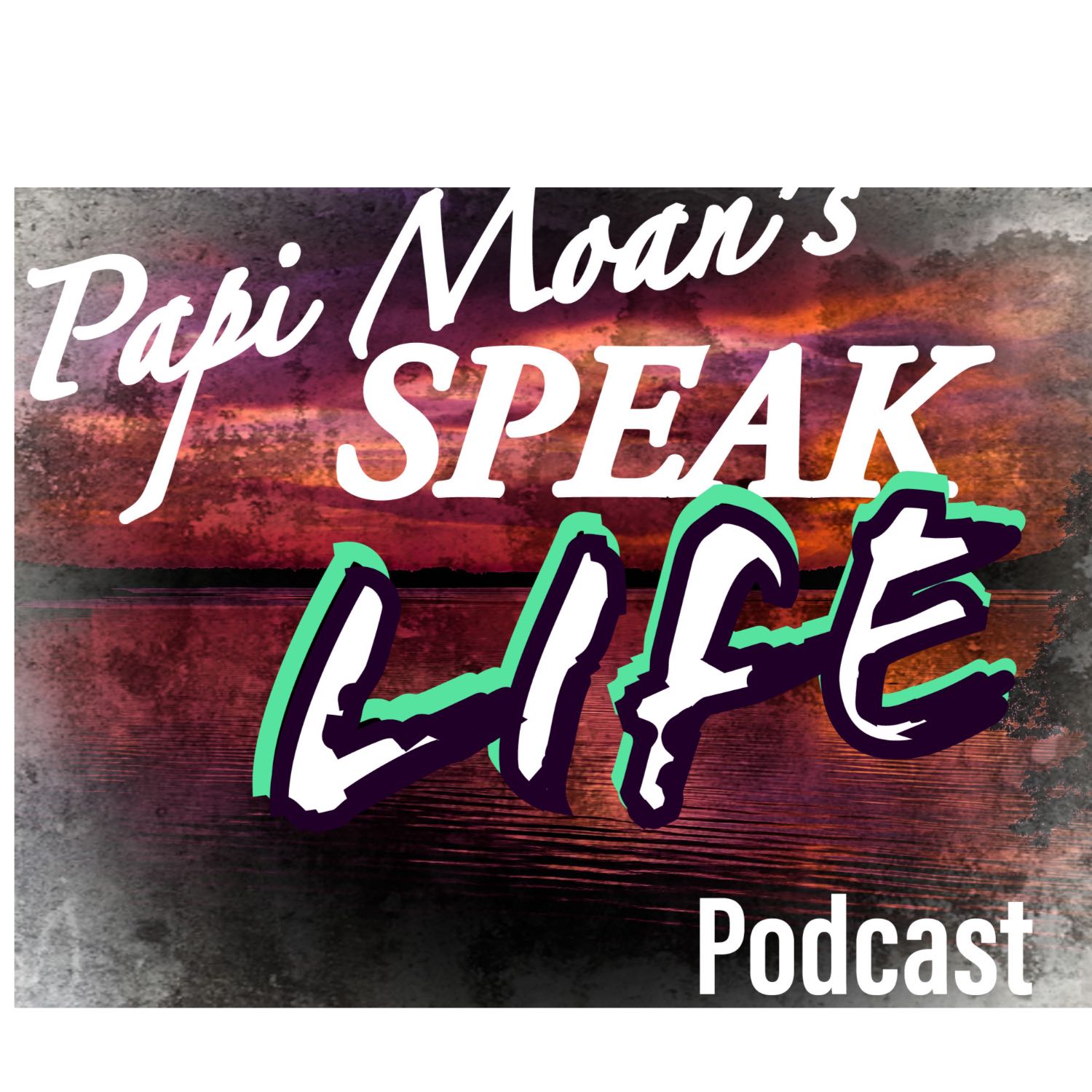 Papi Moan’s (Speak Life) Podcast