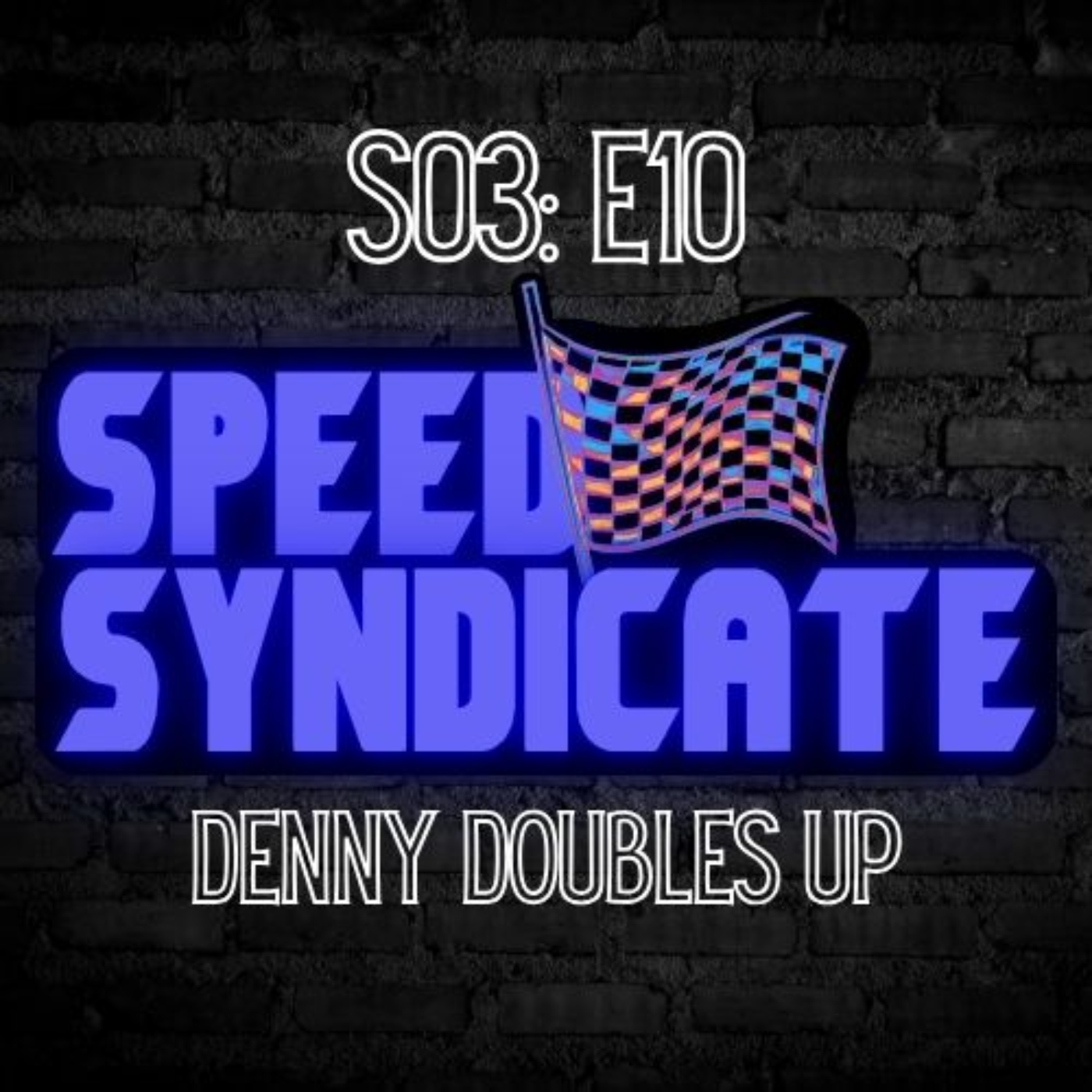 Speed Syndicate - Episode 72 - Denny Doubles Up episode artwork