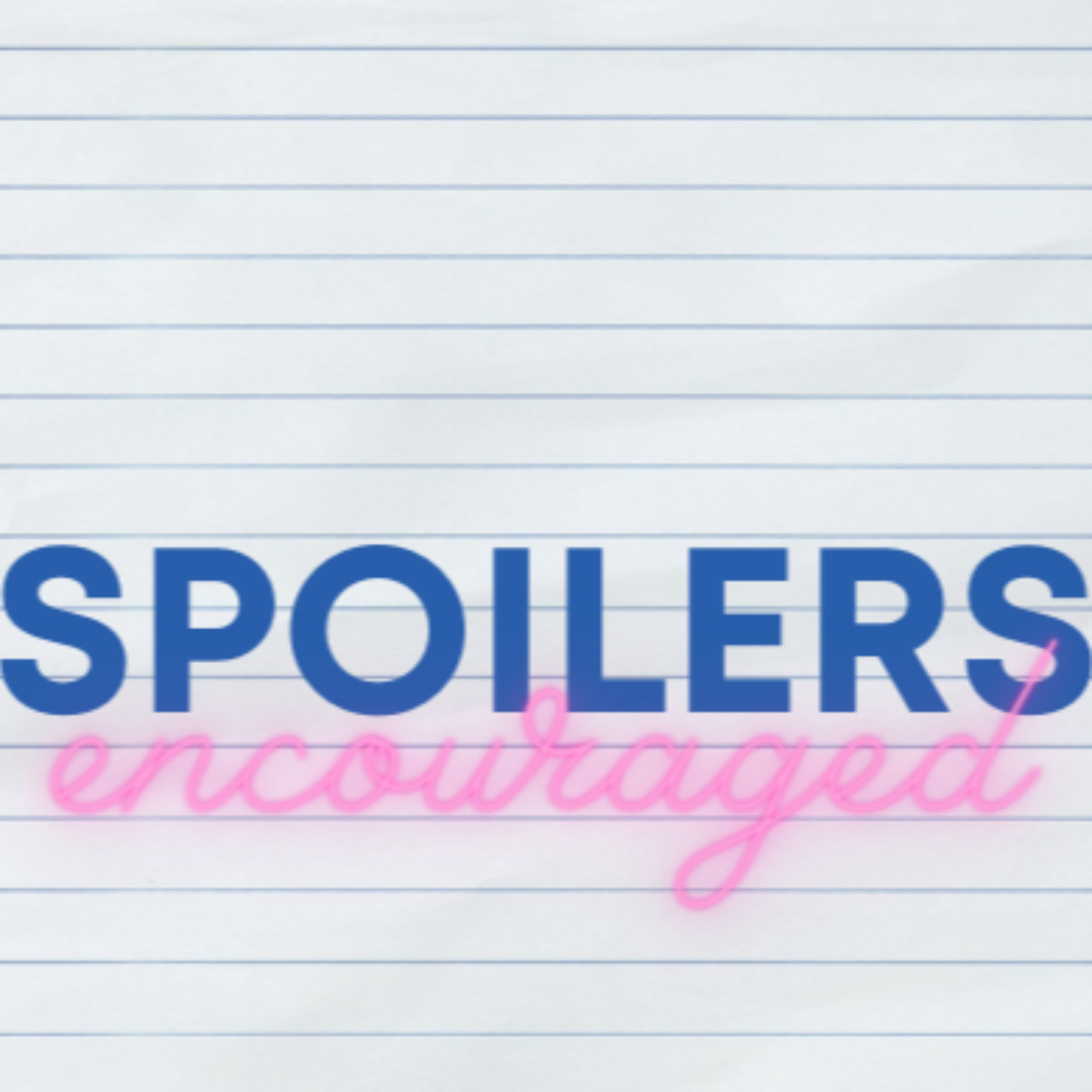 Spoilers Encouraged