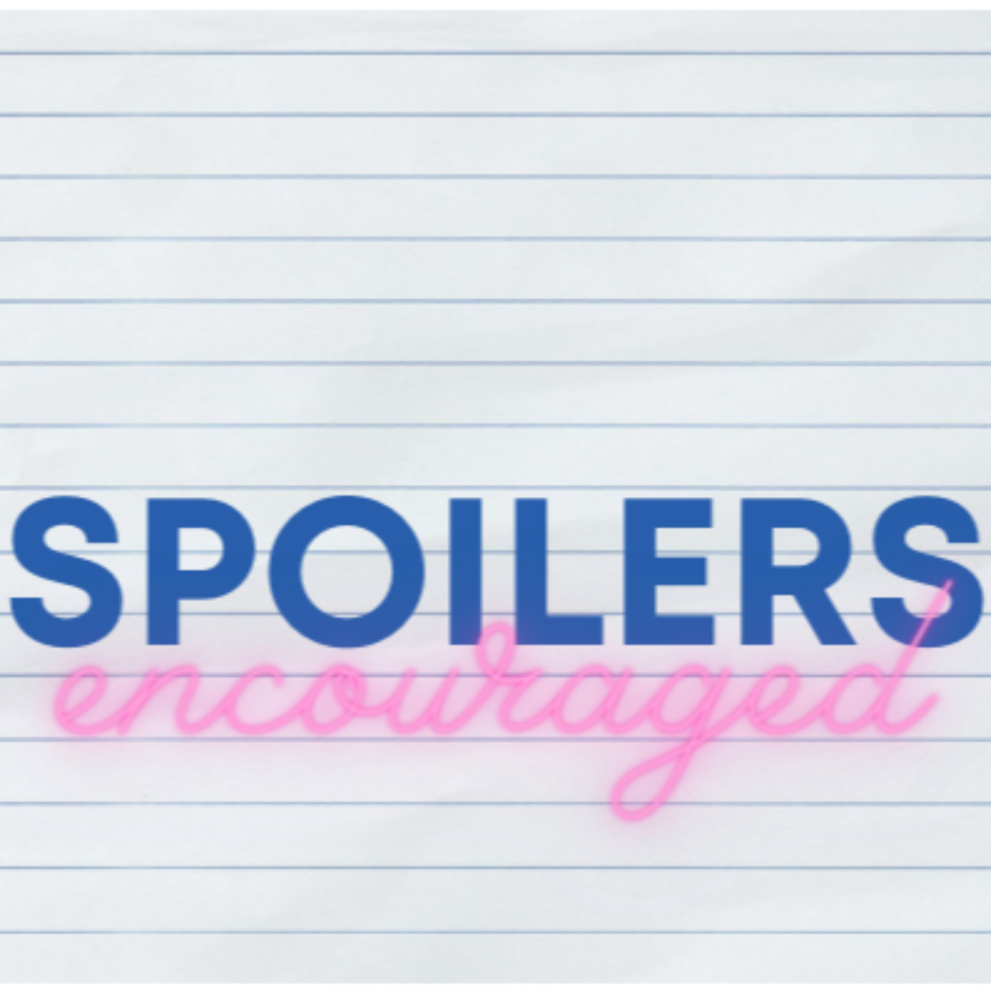 Spoilers Encouraged