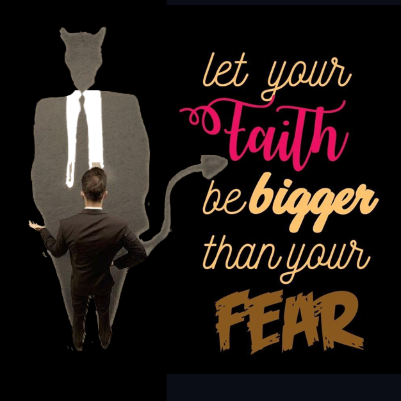 My Faith is Bigger than My FEAR So I will Change The World if You Help Me Spread my Message
