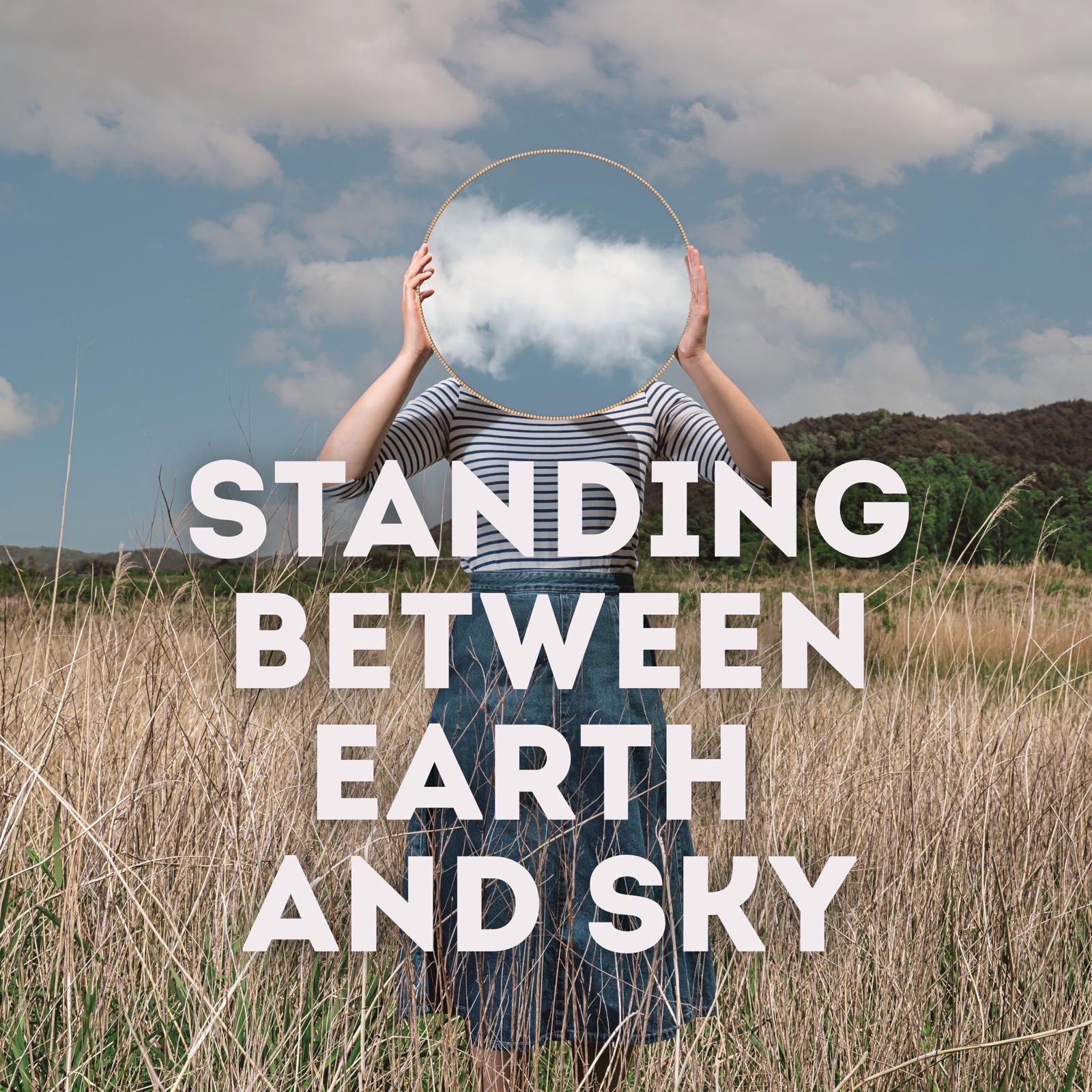 Standing Between Earth and Sky