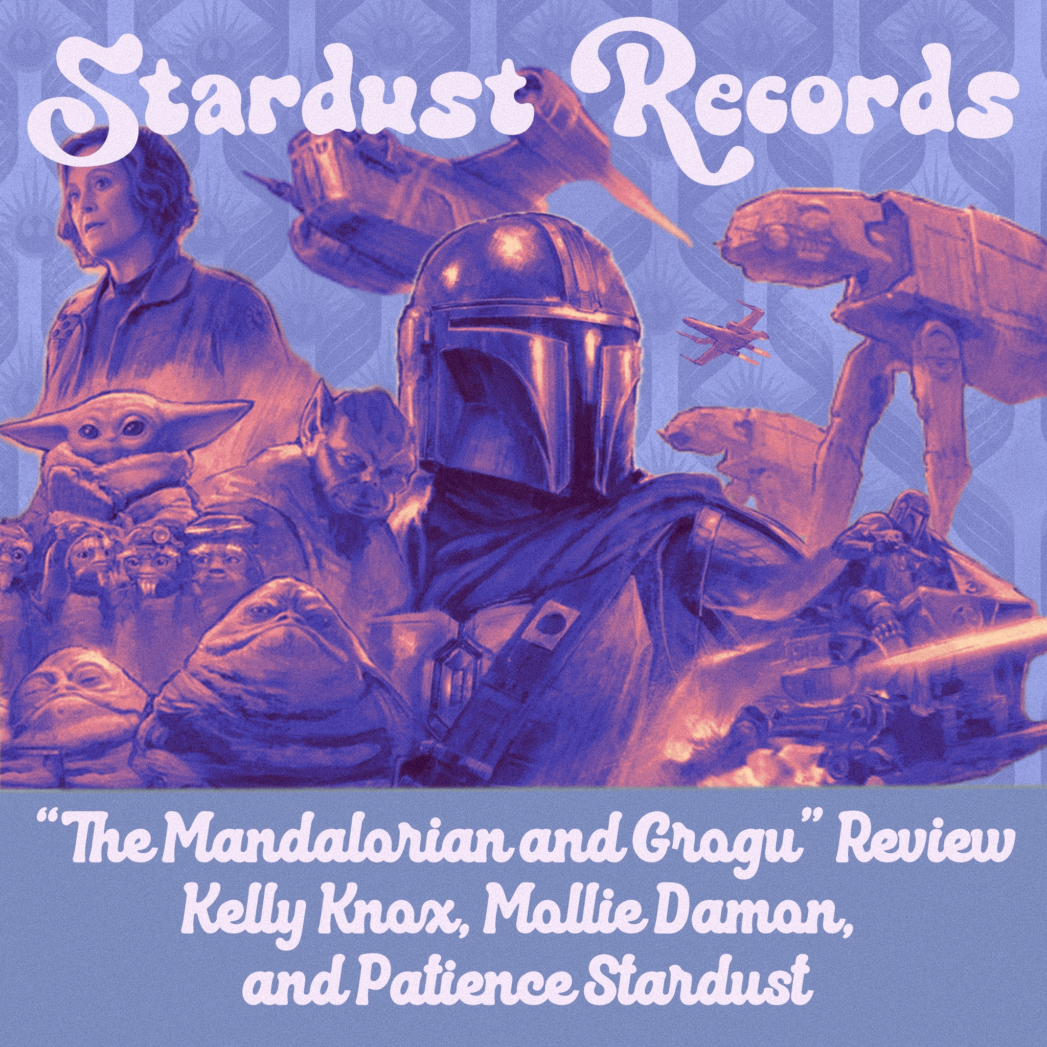 Episode 55: THE MANDALORIAN & GROGU Review (with Kelly Knox, Mollie Damon, and Patience Stardust) episode artwork