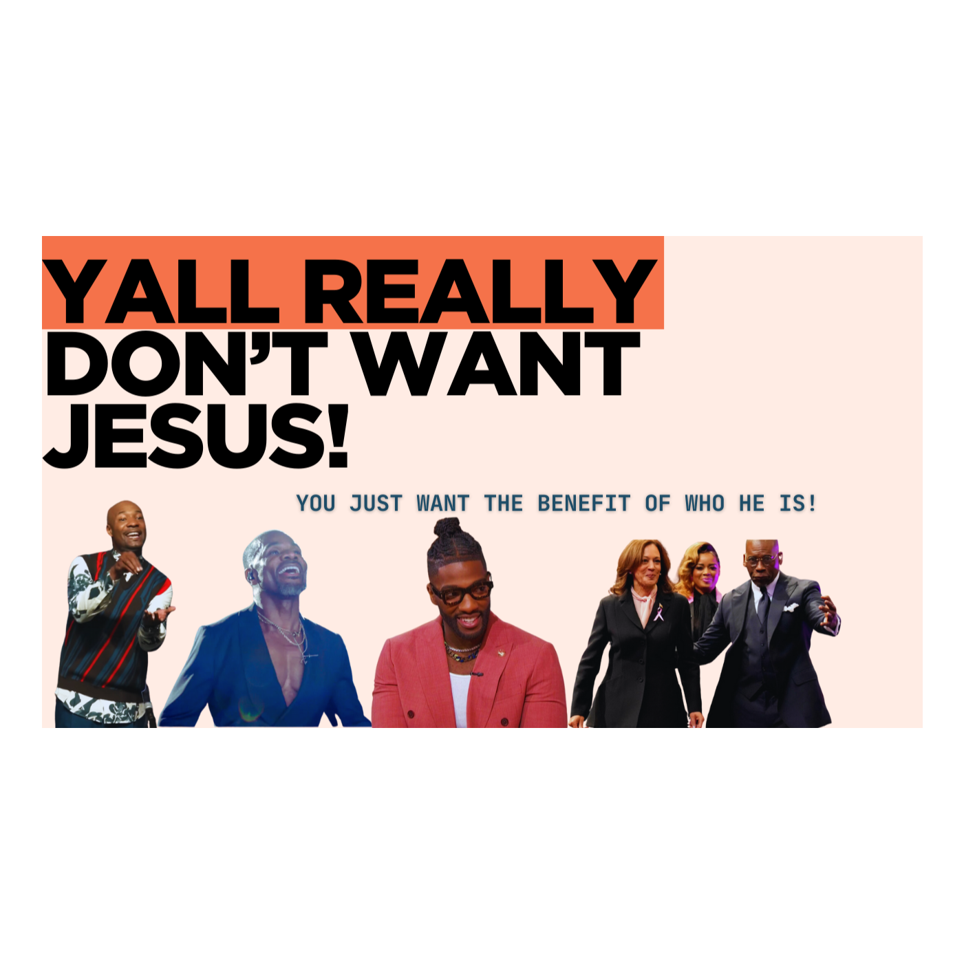 Y'all Really Don’t Want Jesus!