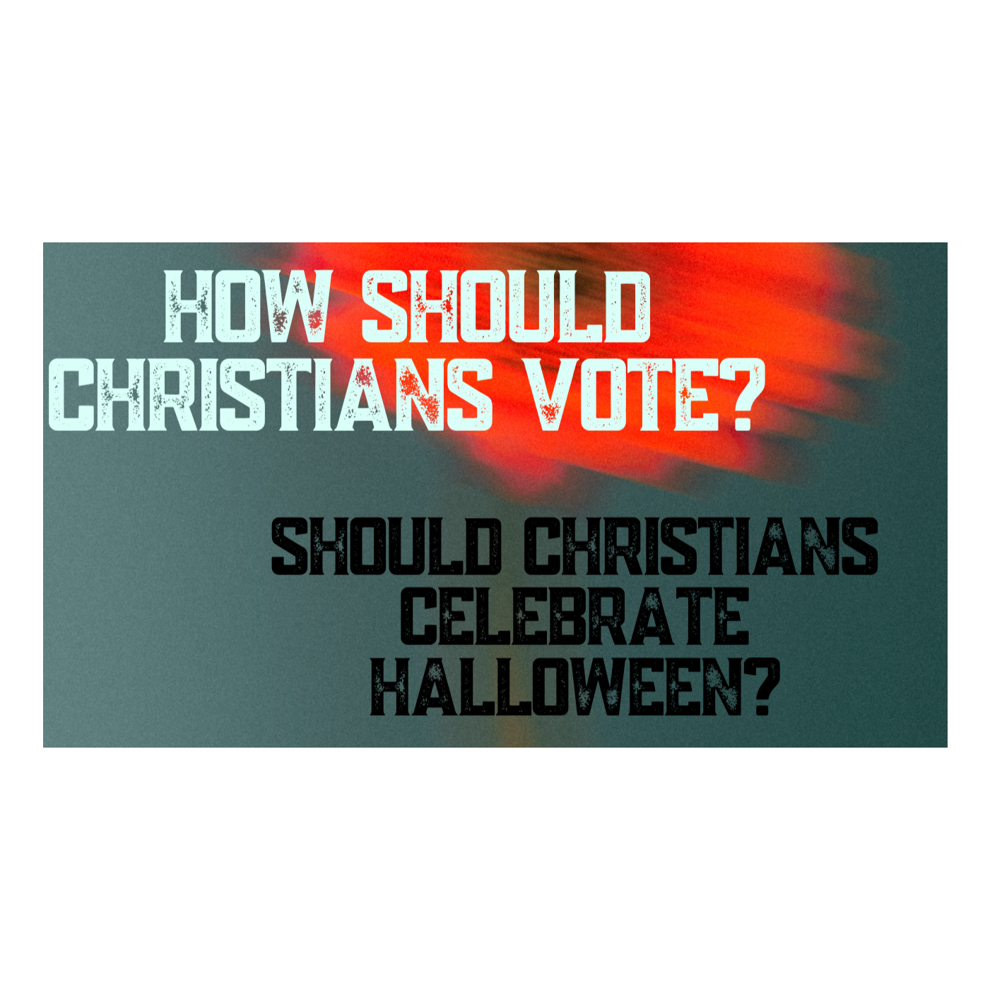 Should Christians Celebrate Halloween? How Should Christians Vote?