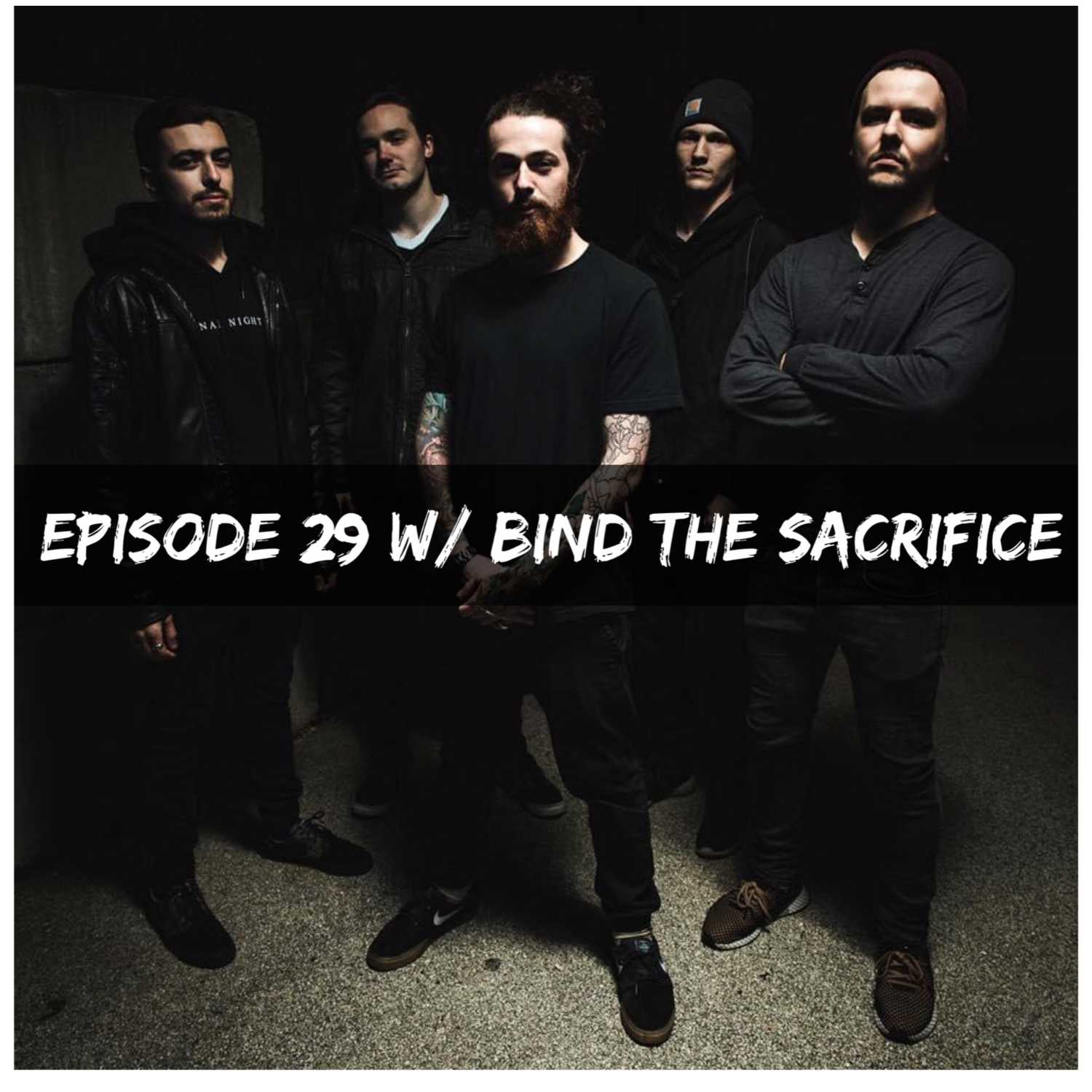 Episode 29 w/ Bind The Sacrifice