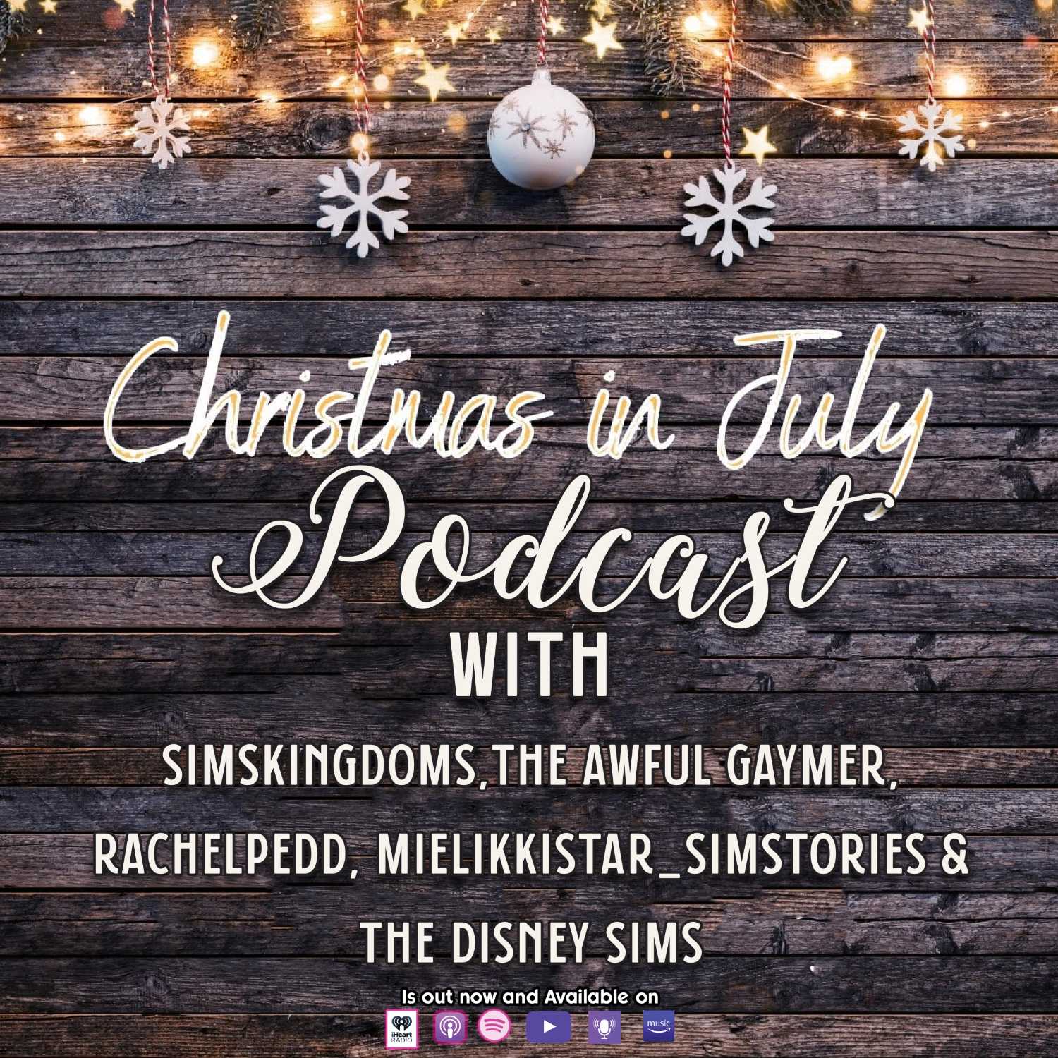 Christmas In July Podcast with simskingdoms,the awful gaymer,  rachelpedd, mielikkistar_simstories &  The Disney Sims episode artwork