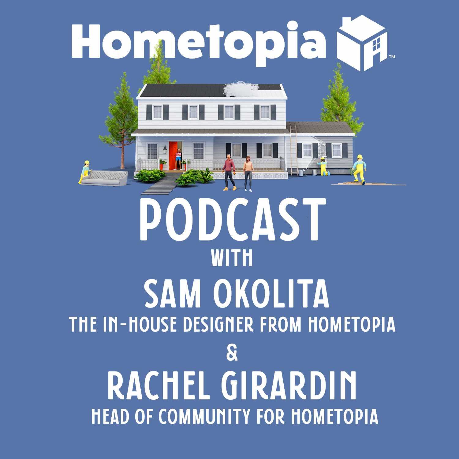 Hometopia Podcast with Special Guests: Sam Okolita The In-House Designer From Hometopia & Rachel Girardin  Head of Community for Hometopia episode artwork