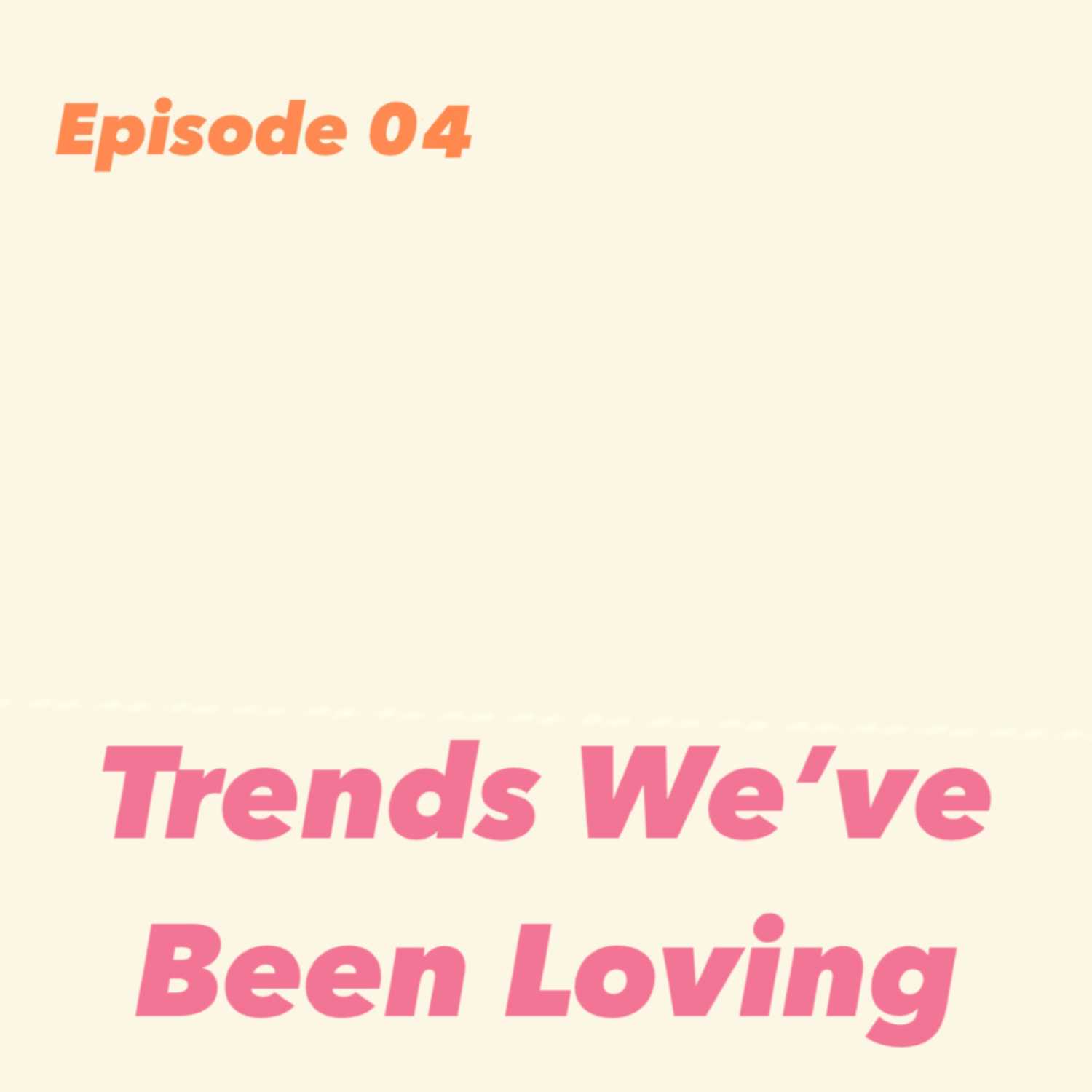 Trends We've Been Loving episode artwork