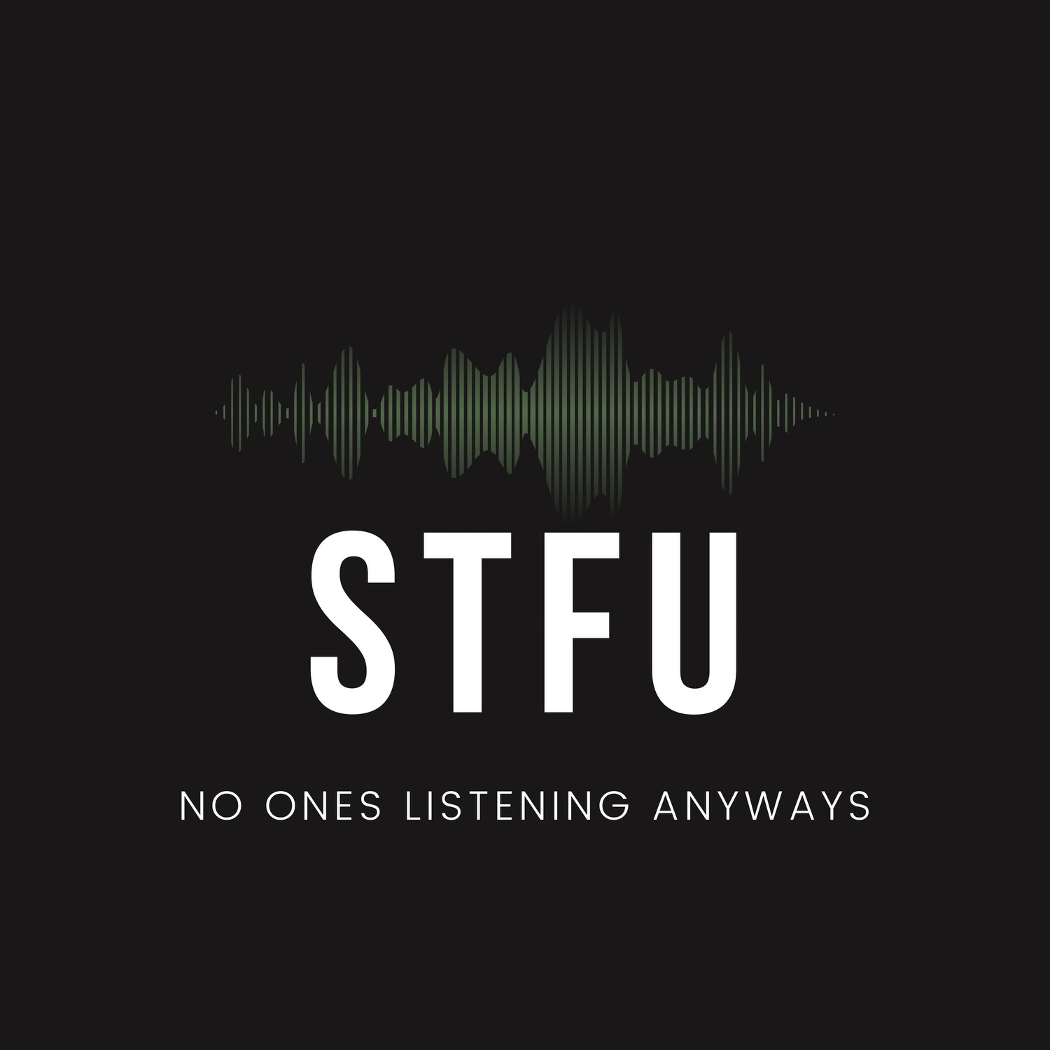 STFU, No One\'s Listening Anyways