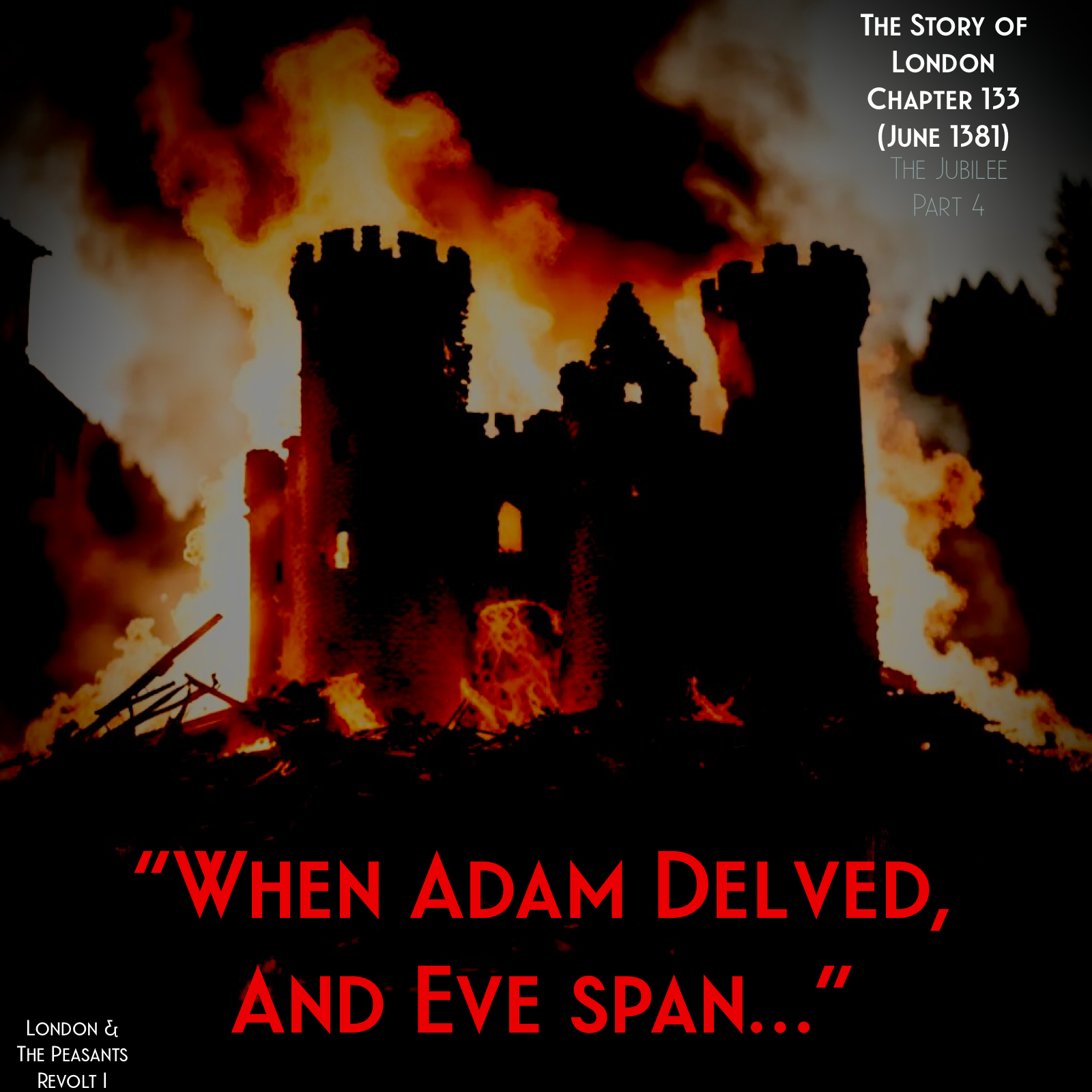 Chapter 133- “When Adam delved, and Eve span…” (June 1381) (Jubilee Part 4)