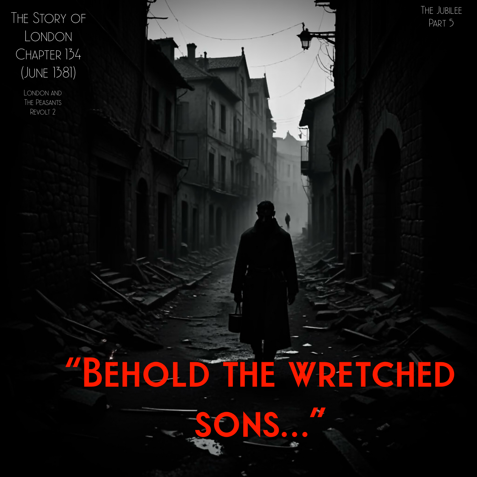 Chapter 134- “Behold the wretched sons…” (June 1381) (Jubilee Part 5)