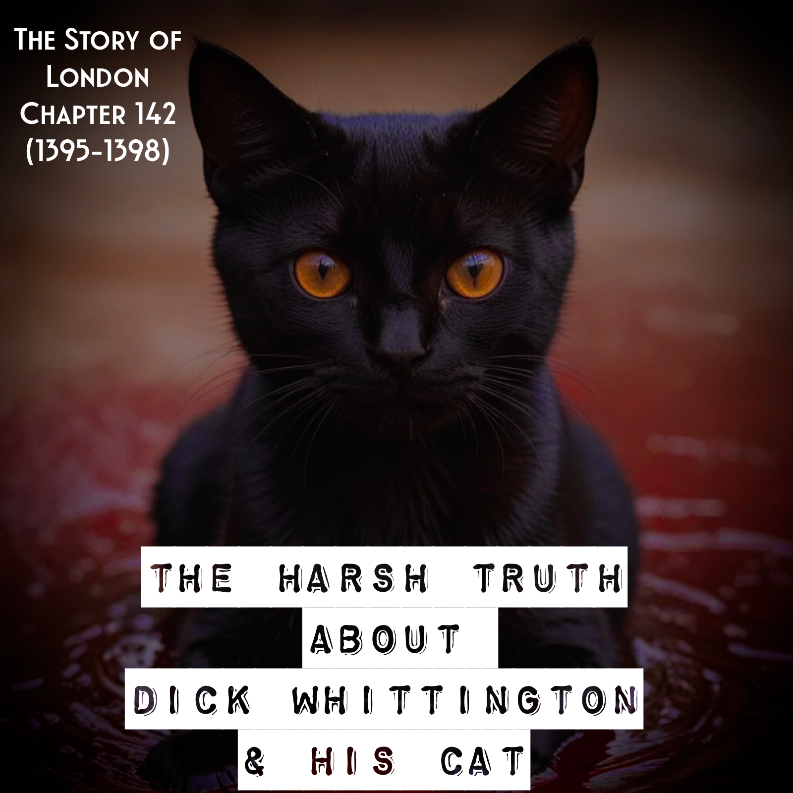 Chapter 142- The Harsh Truth About Dick Whittington & His Cat (1395-1398)