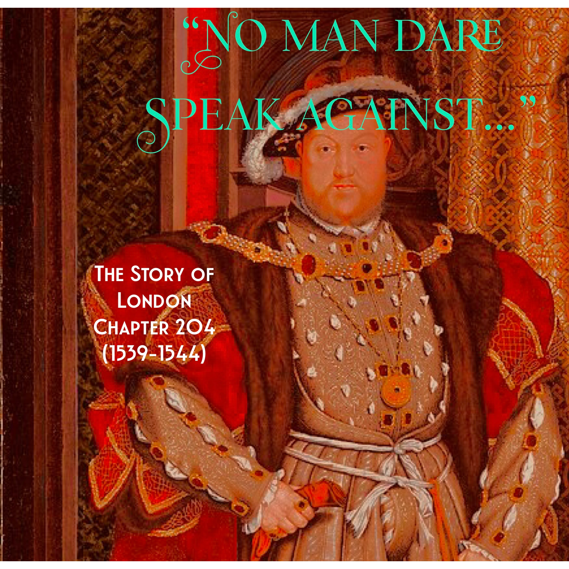 Chapter 204- “No man dare speak against…” (1539-1544)