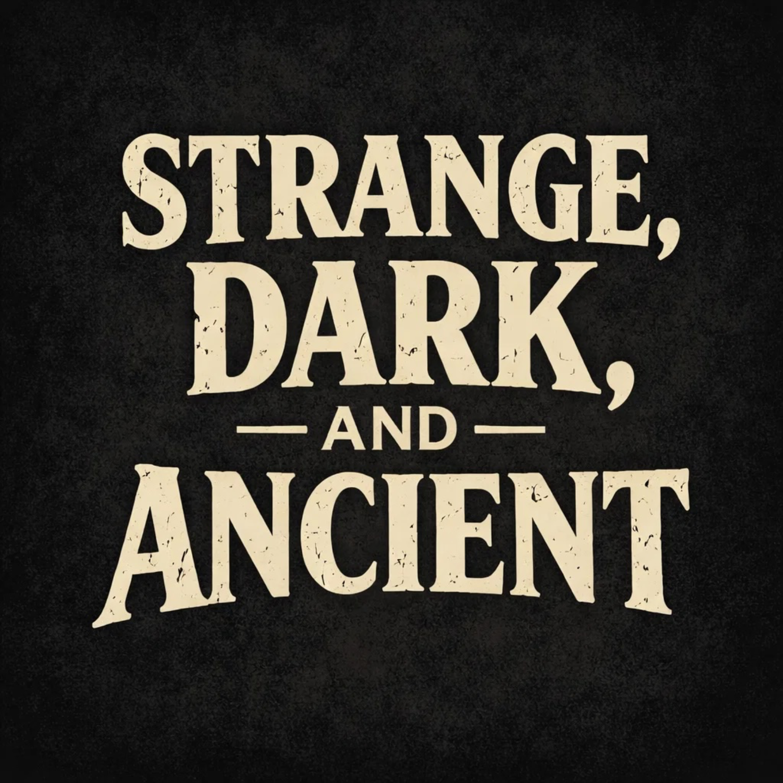 Strange, Dark, and Ancient