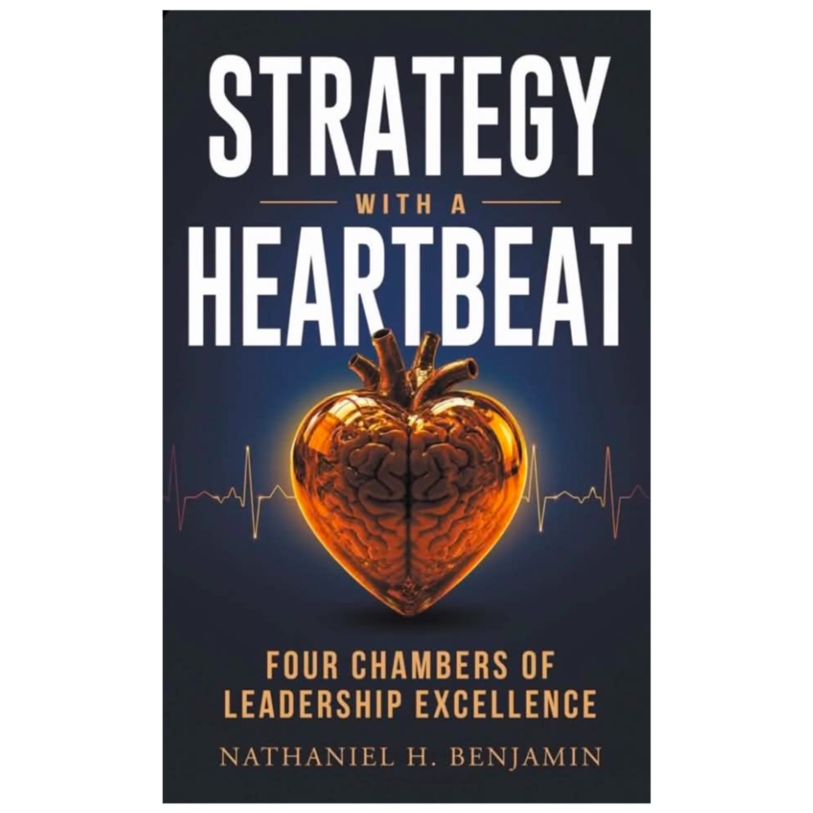 Strategy with a Heartbeat: Four Chambers of Leadership Excellence