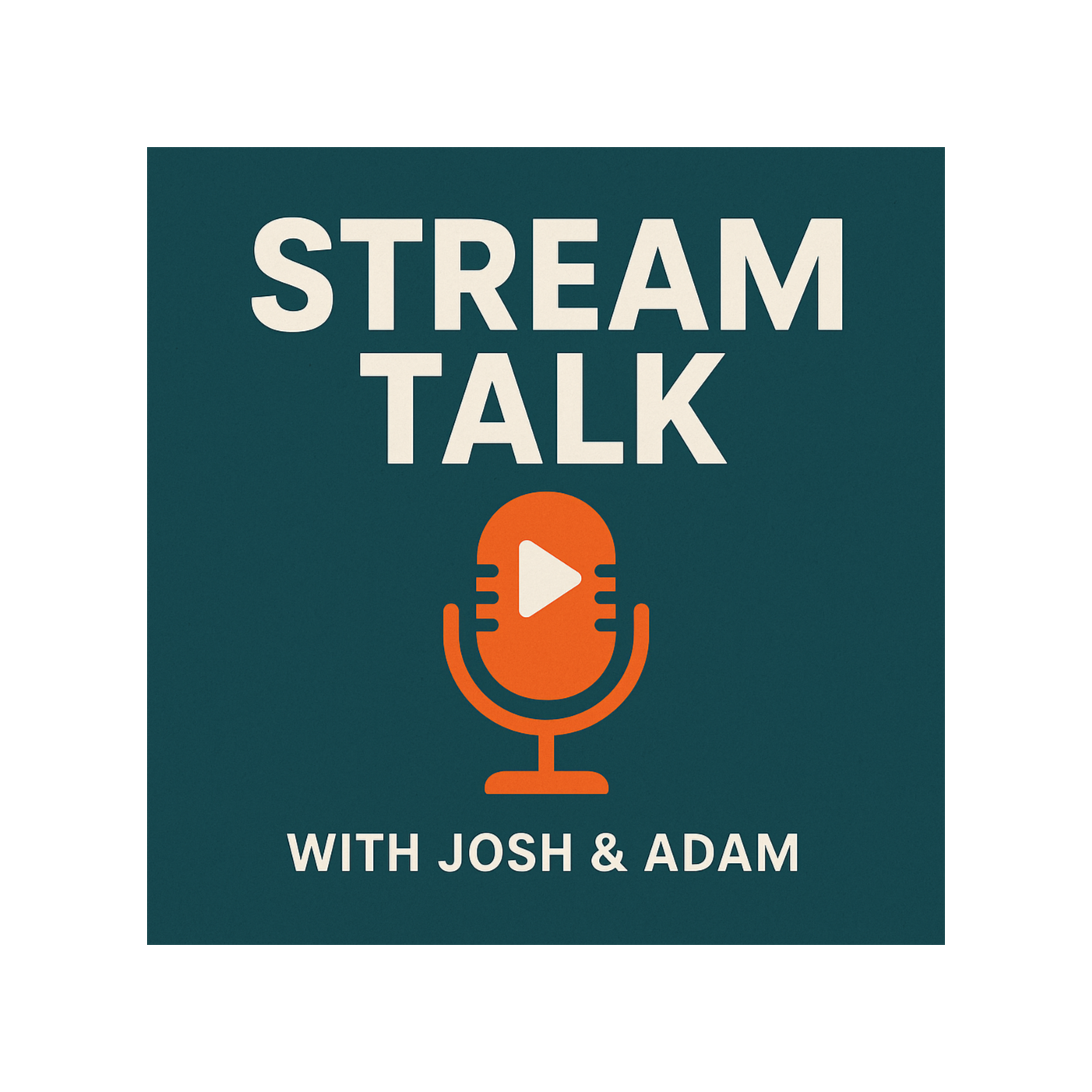 Stream Talk with Josh & Adam