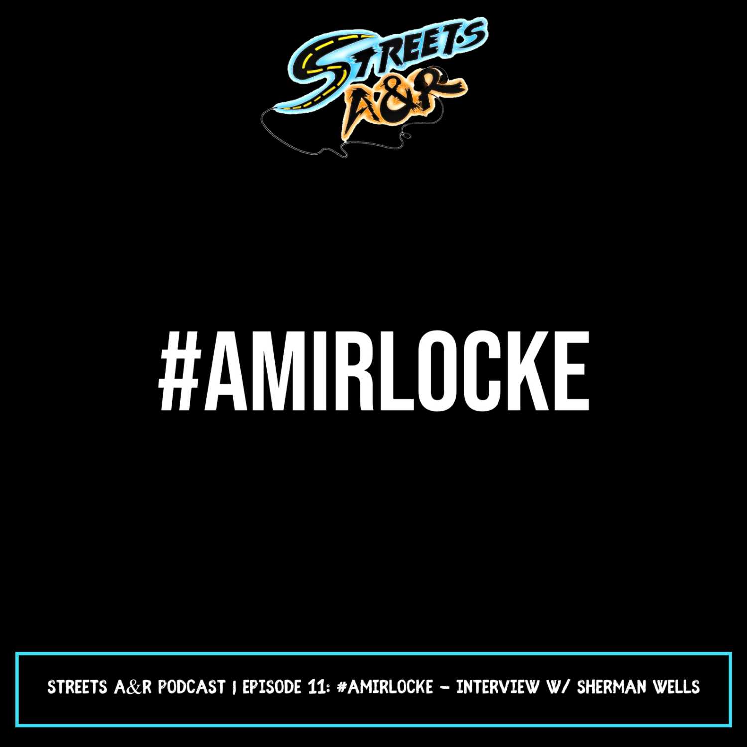 Streets A&R Podcast | Episode 11: #AmirLocke - Interview w/ Sherman Wells episode artwork
