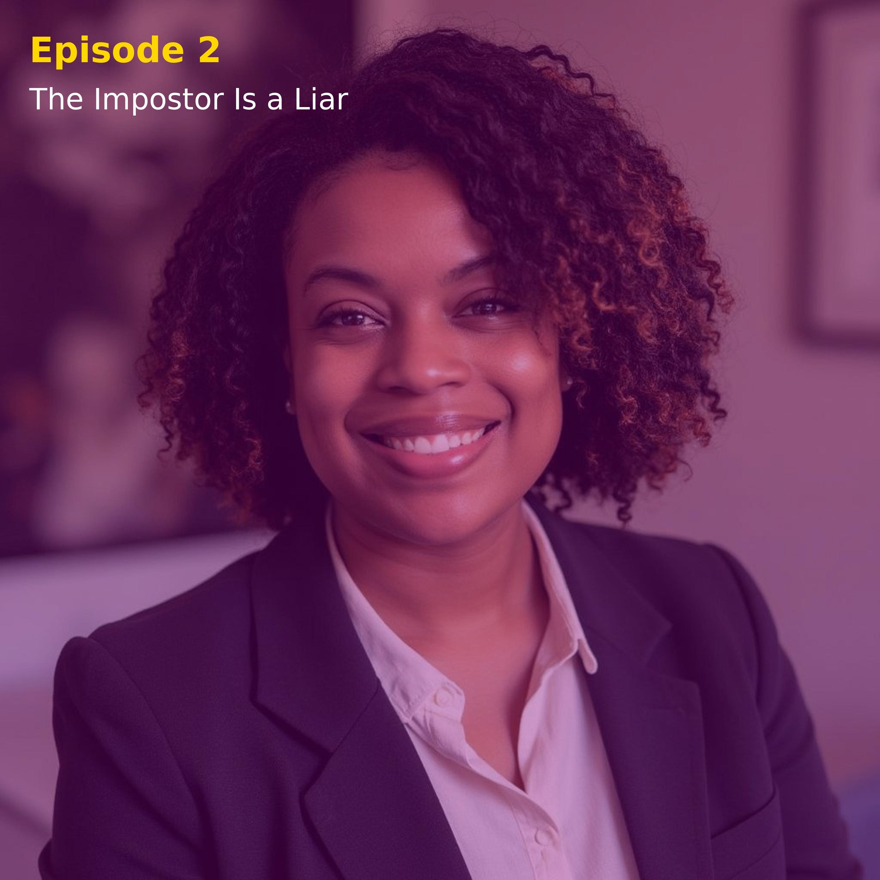 Episode 2: The Imposter is a Liar: Reclaiming Confidence on Your Own Terms