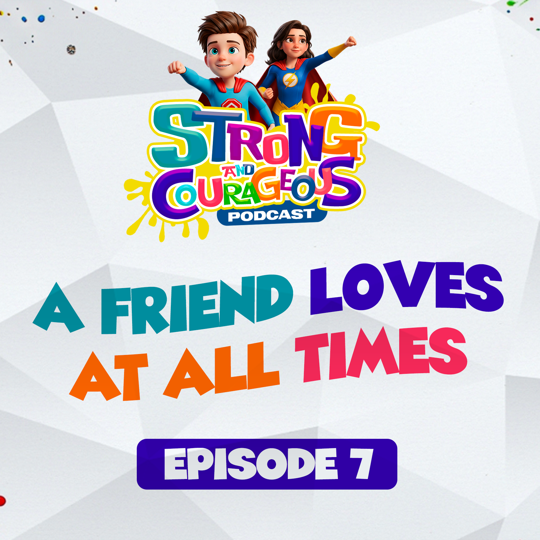 Episode 7: A Friend Loves At All Times