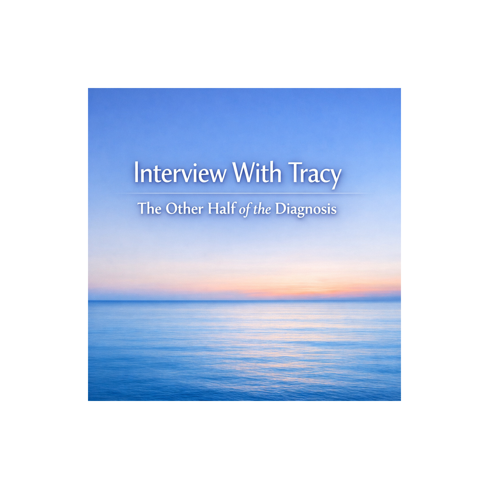 Episode 2 — Interview With Tracy: “The Other Half of the Diagnosis” episode artwork