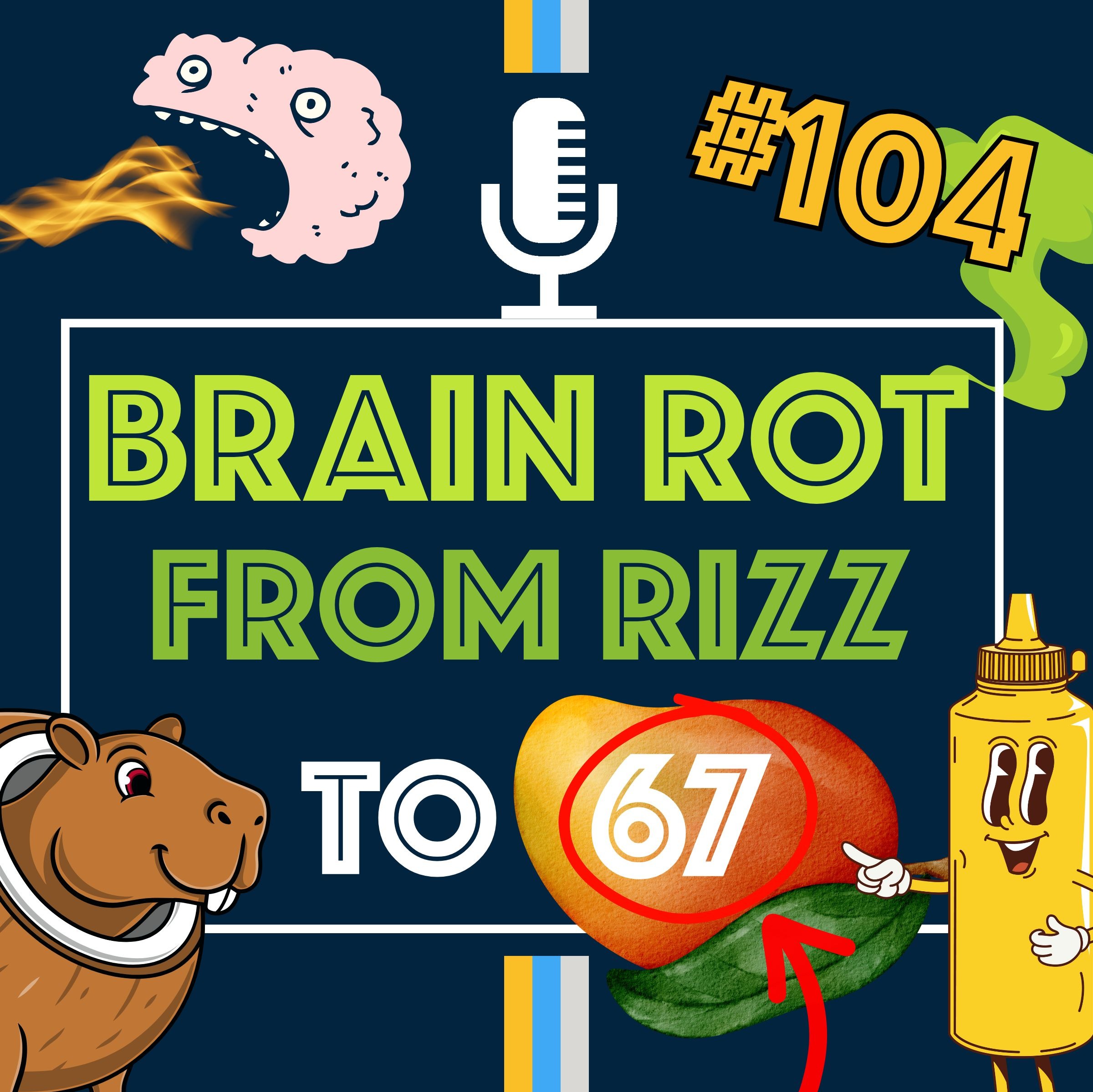 From Rizz to 67: Decoding the Brain Rot Epidemic | Episode 104