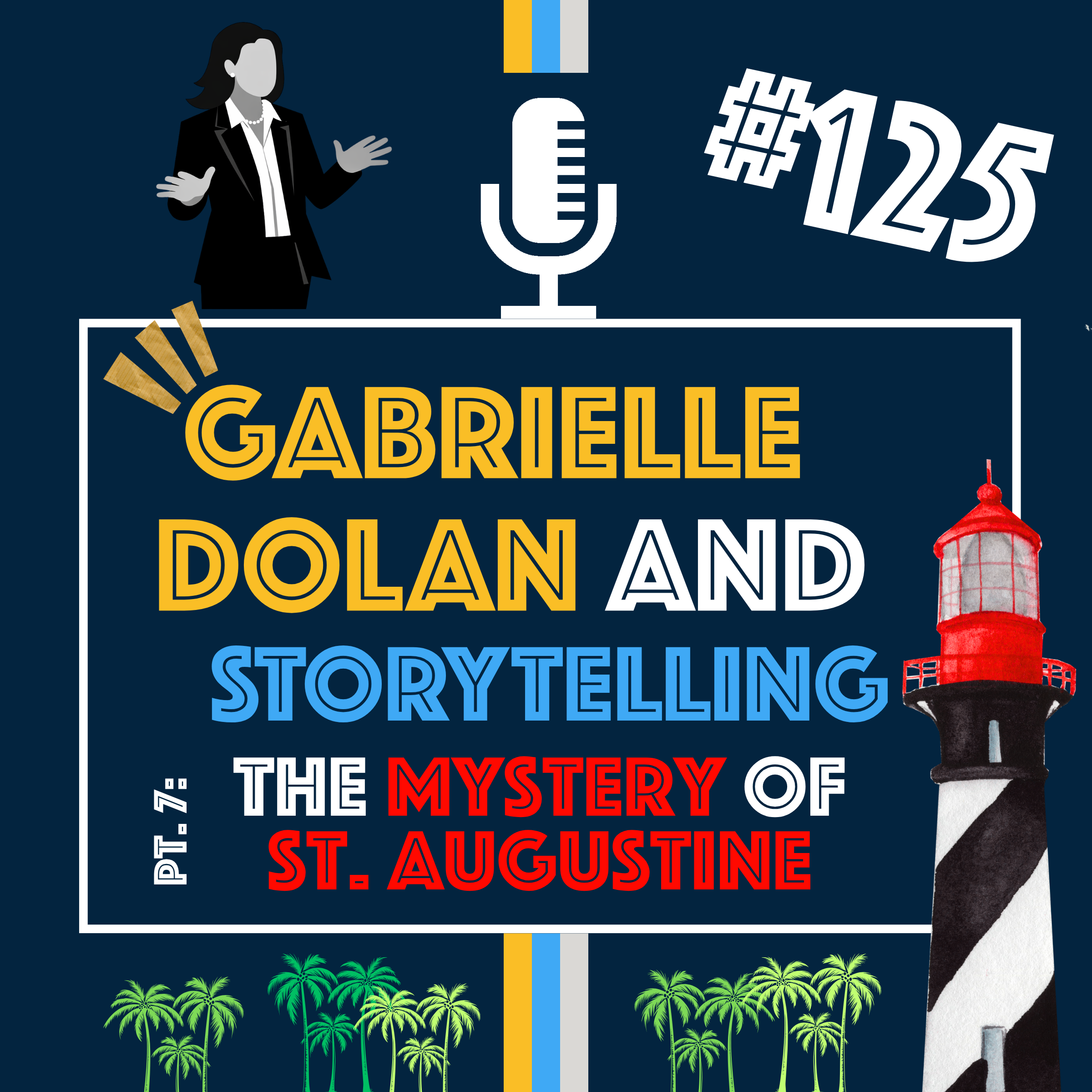 Story Intelligence with Author and Podcaster Gabrielle Dolan and Story Part 7: The Mystery of St. Augustine | Episode 125