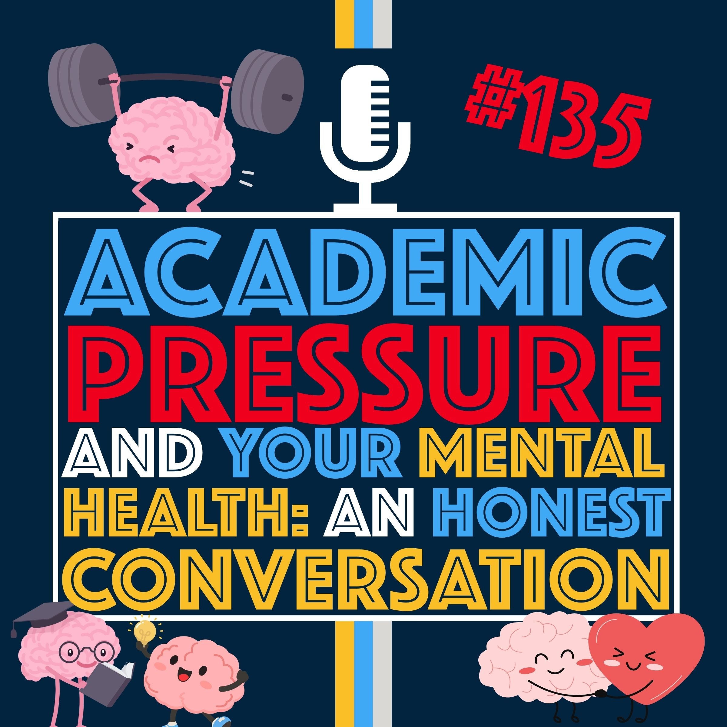 Academic Pressure and Your Mental Health: An Honest Conversation — Episode 135 cover art