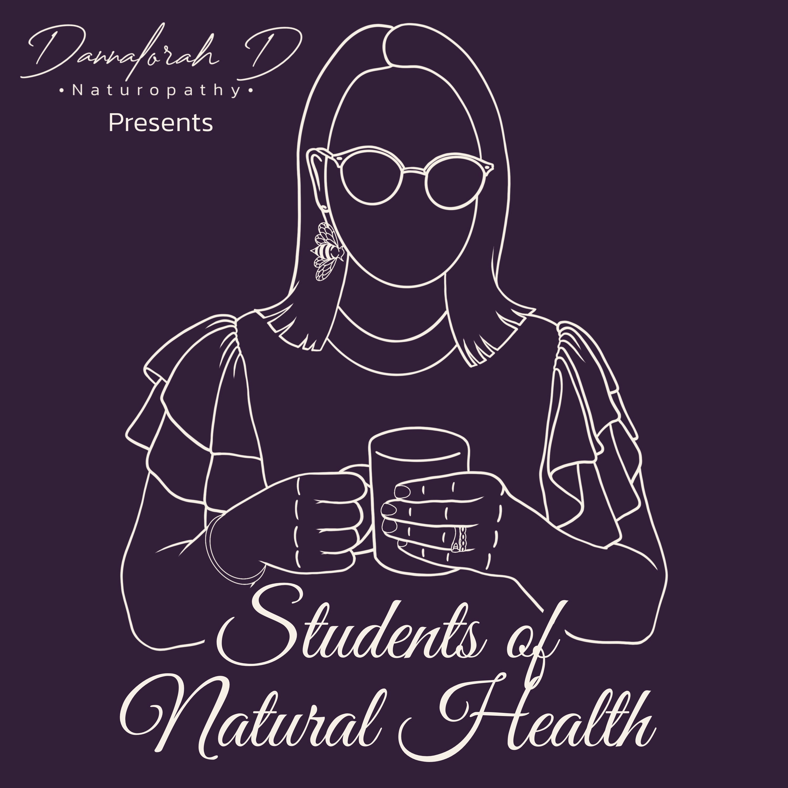 Students of Natural Health Podcast (by dannalorahdnaturopathy)