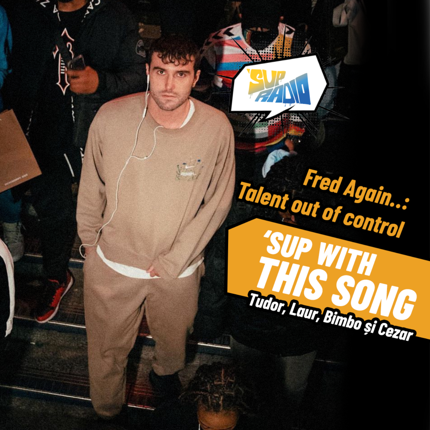 Sup with this song- Fred Again, Talent out of control episode artwork
