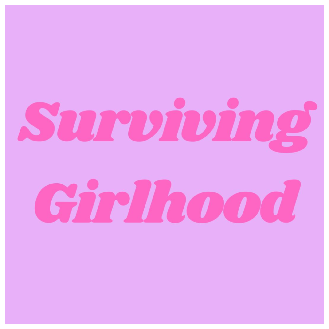 Surviving Girlhood