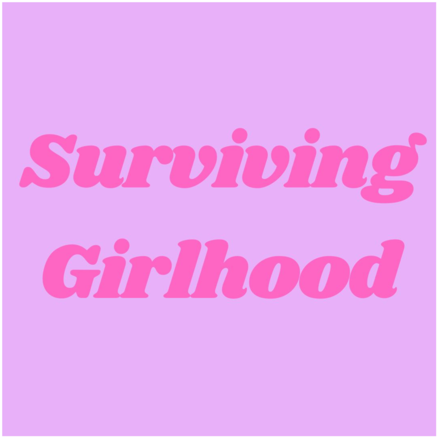 Surviving Girlhood