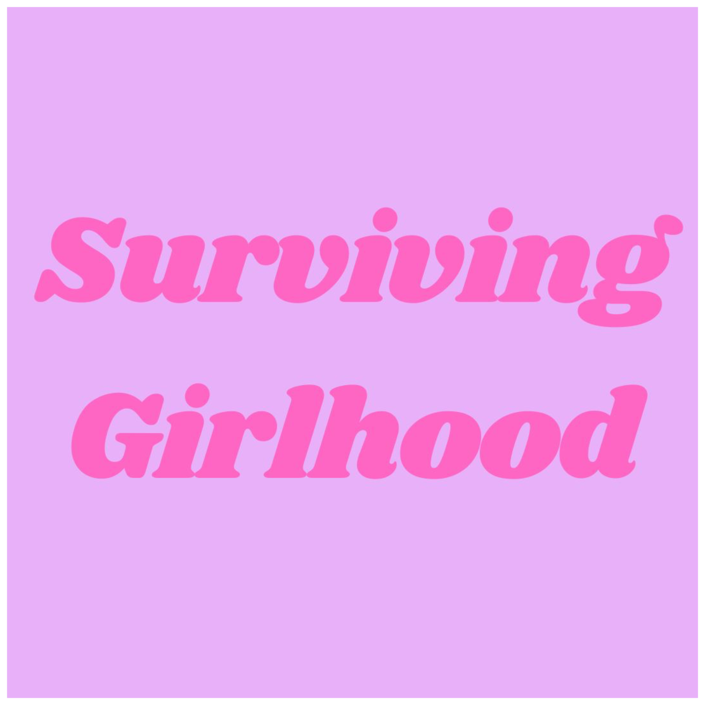Surviving Girlhood