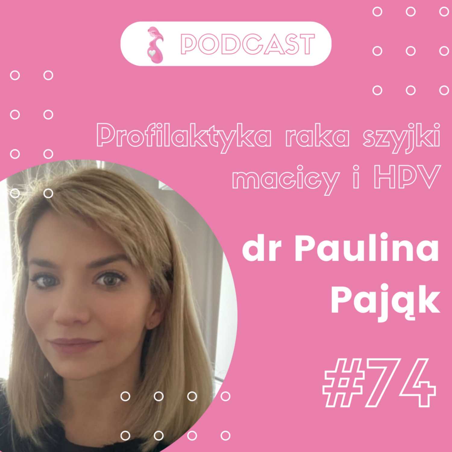 Profilaktyka raka szyjki macicy i HPV || Paulina Pająk x Świadoma Mama Podcast #74