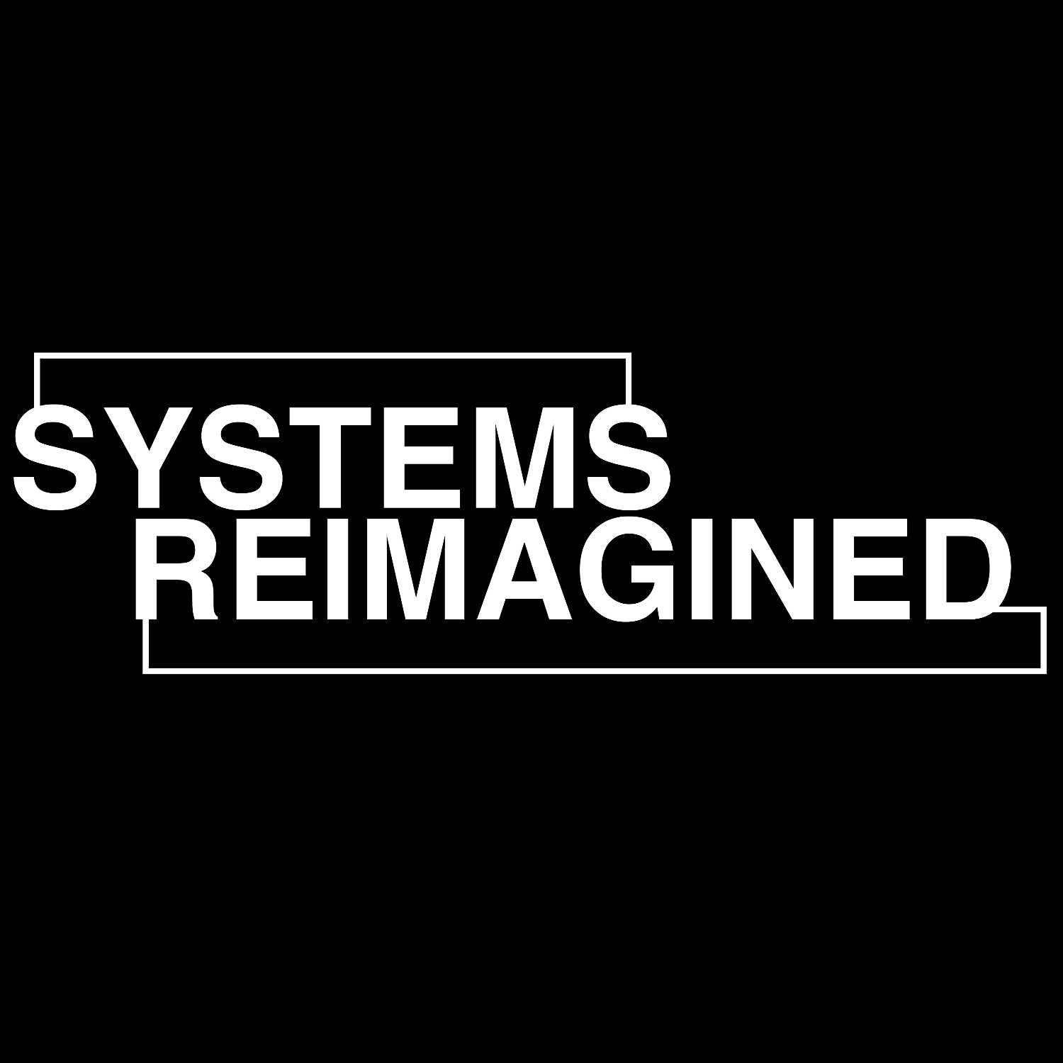 Systems Reimagined