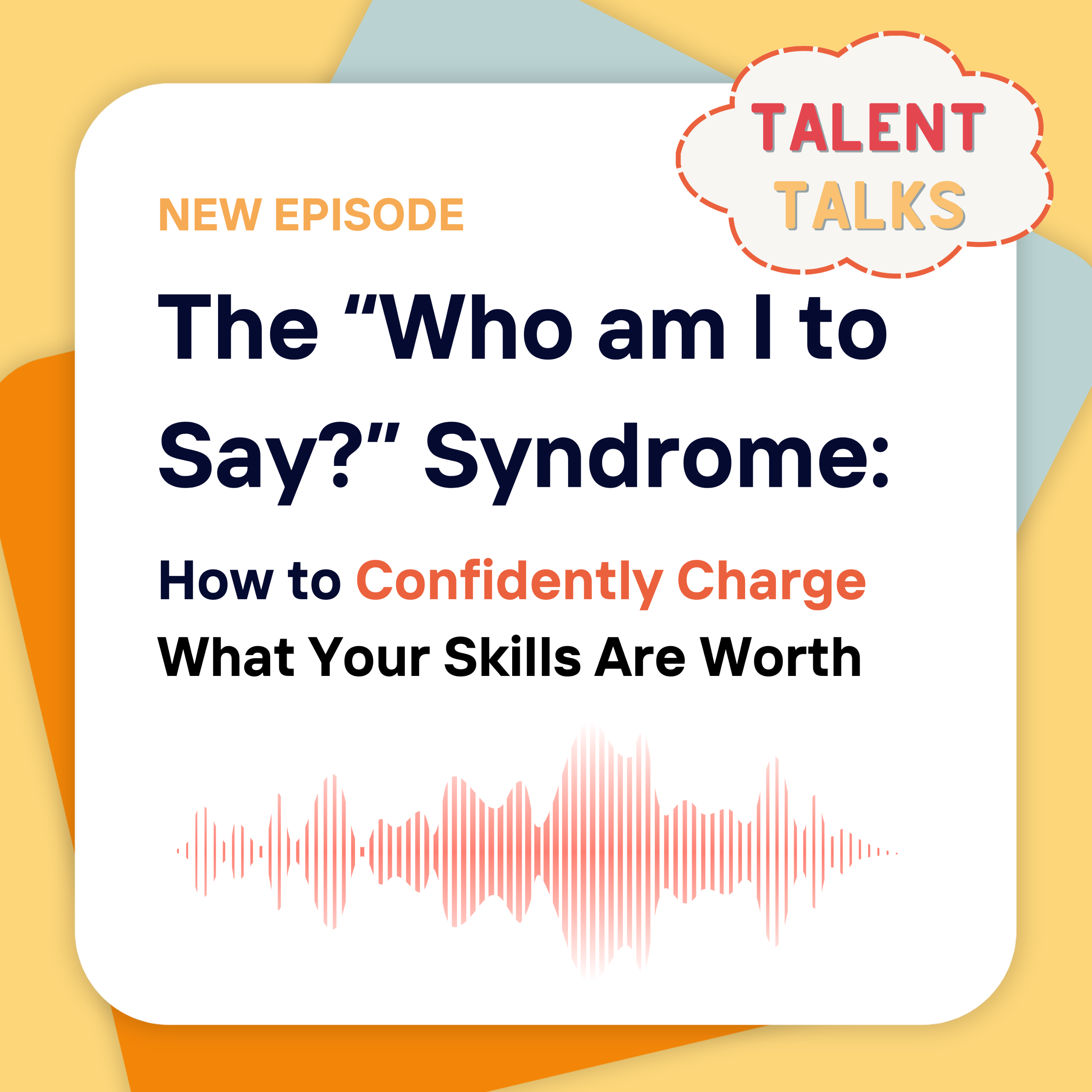 The "Who Am I to Say?" Syndrome: How to Confidently Charge Your Worth episode artwork