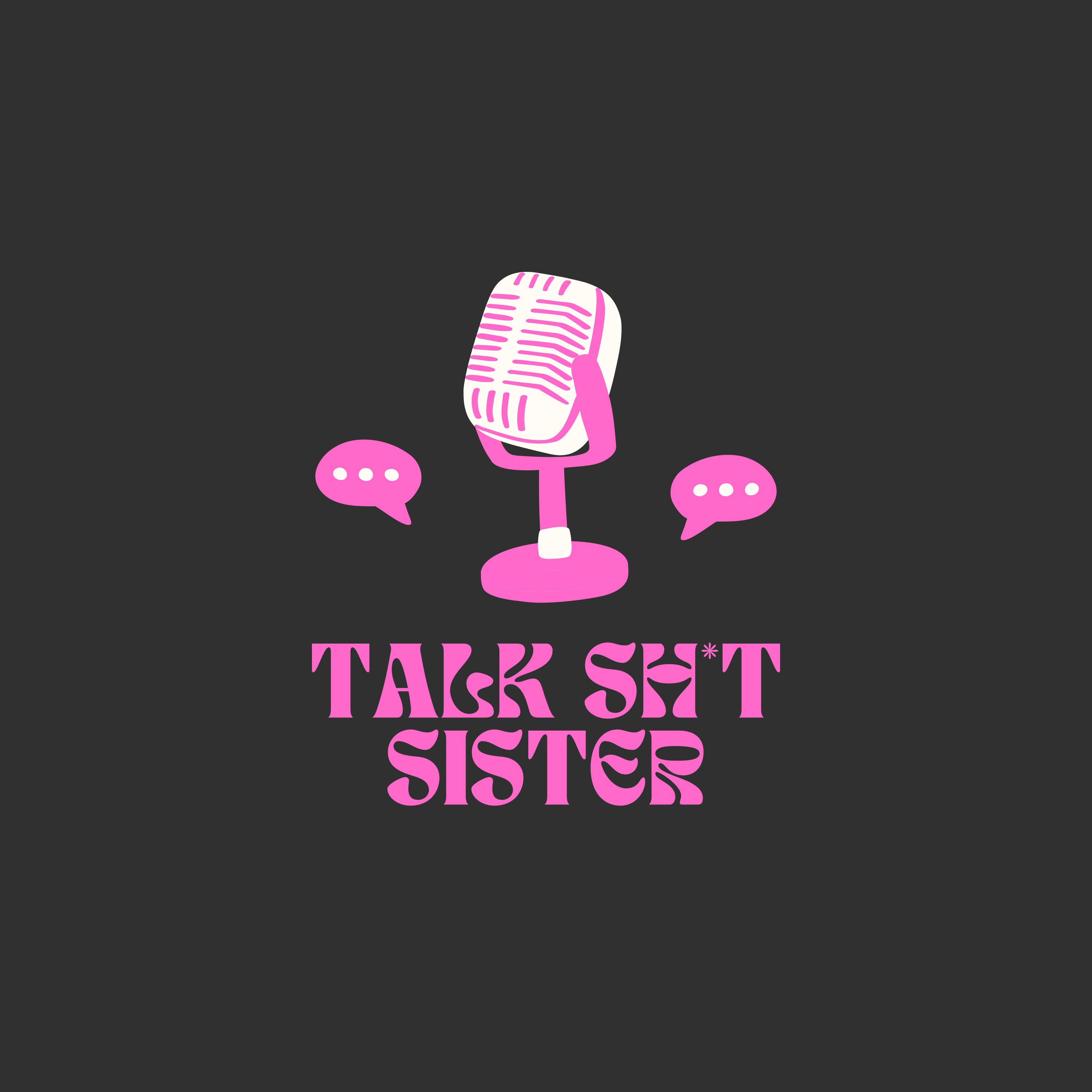Talk Sh*t Sister