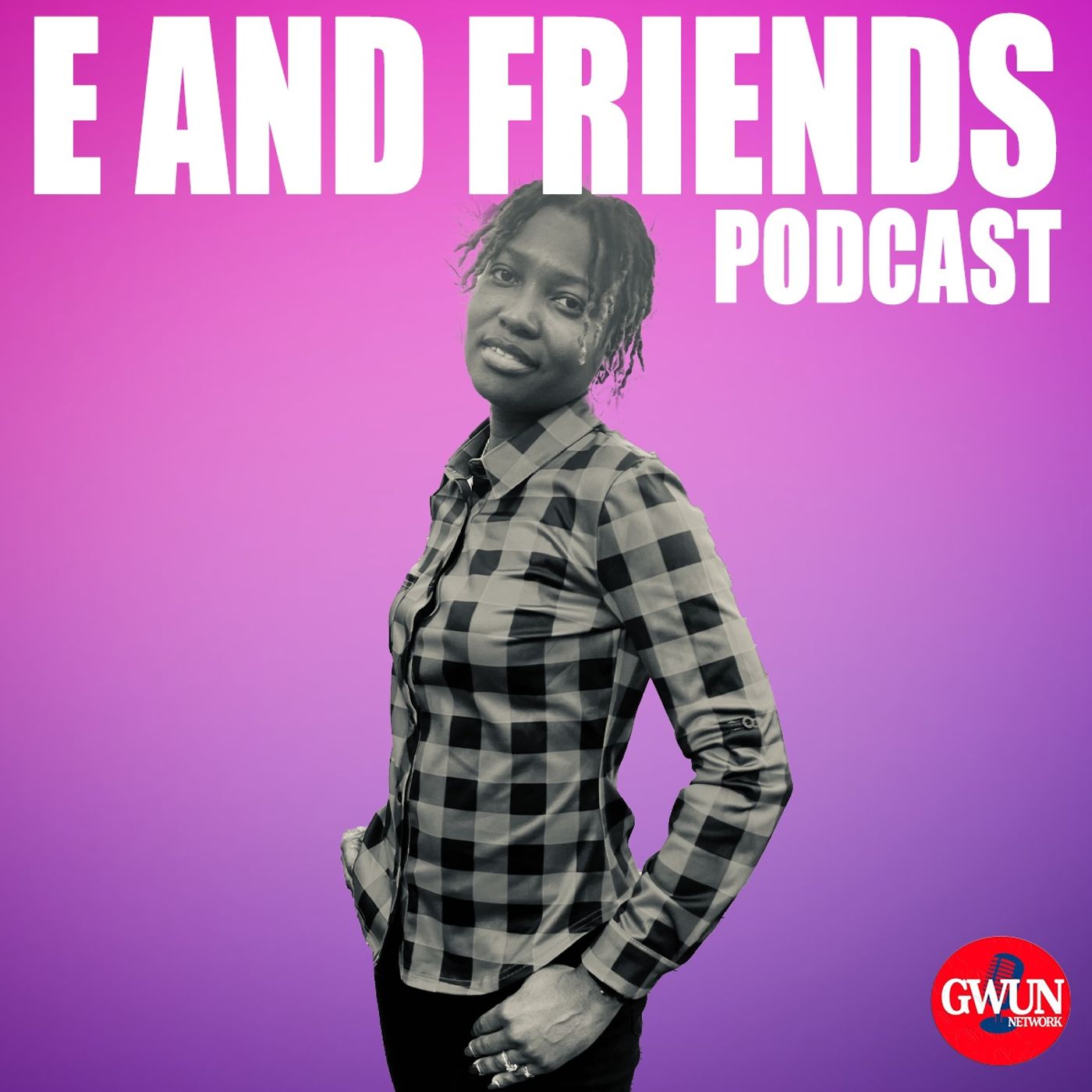 E And Friends Podcast - I Want And Need My Man!
