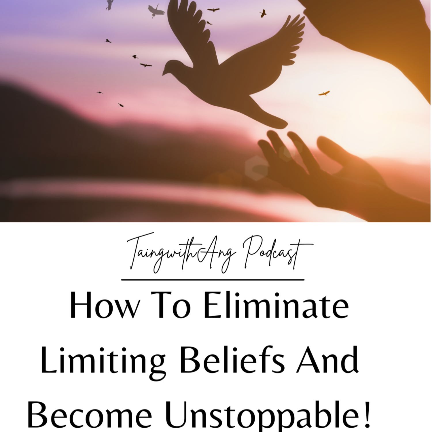 5 (Episode 5) How To Eliminate Limiting Beliefs And Become Unstoppable!