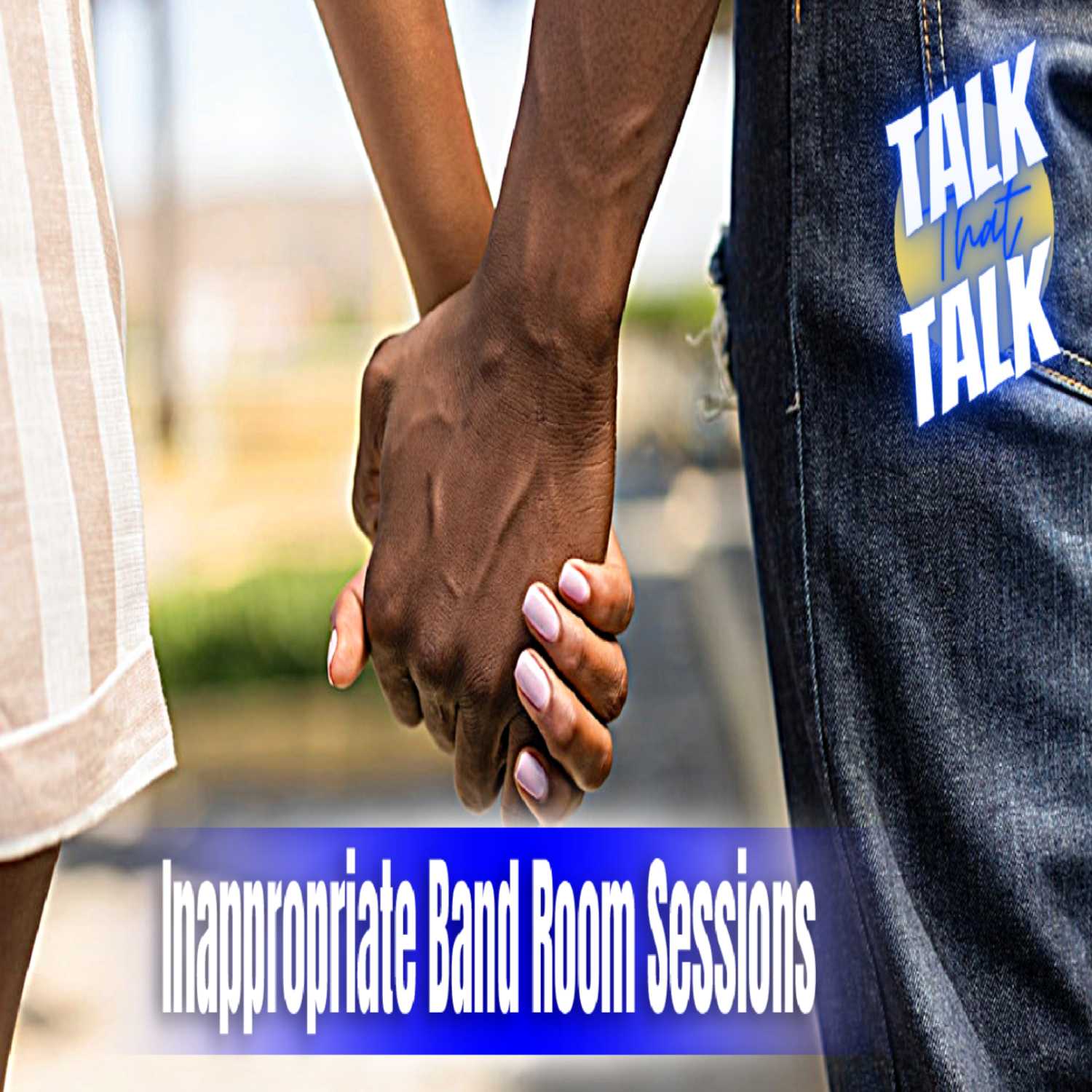 Talk That Talk - Episode 53 Inappropriate Band Room Sessions thumbnail