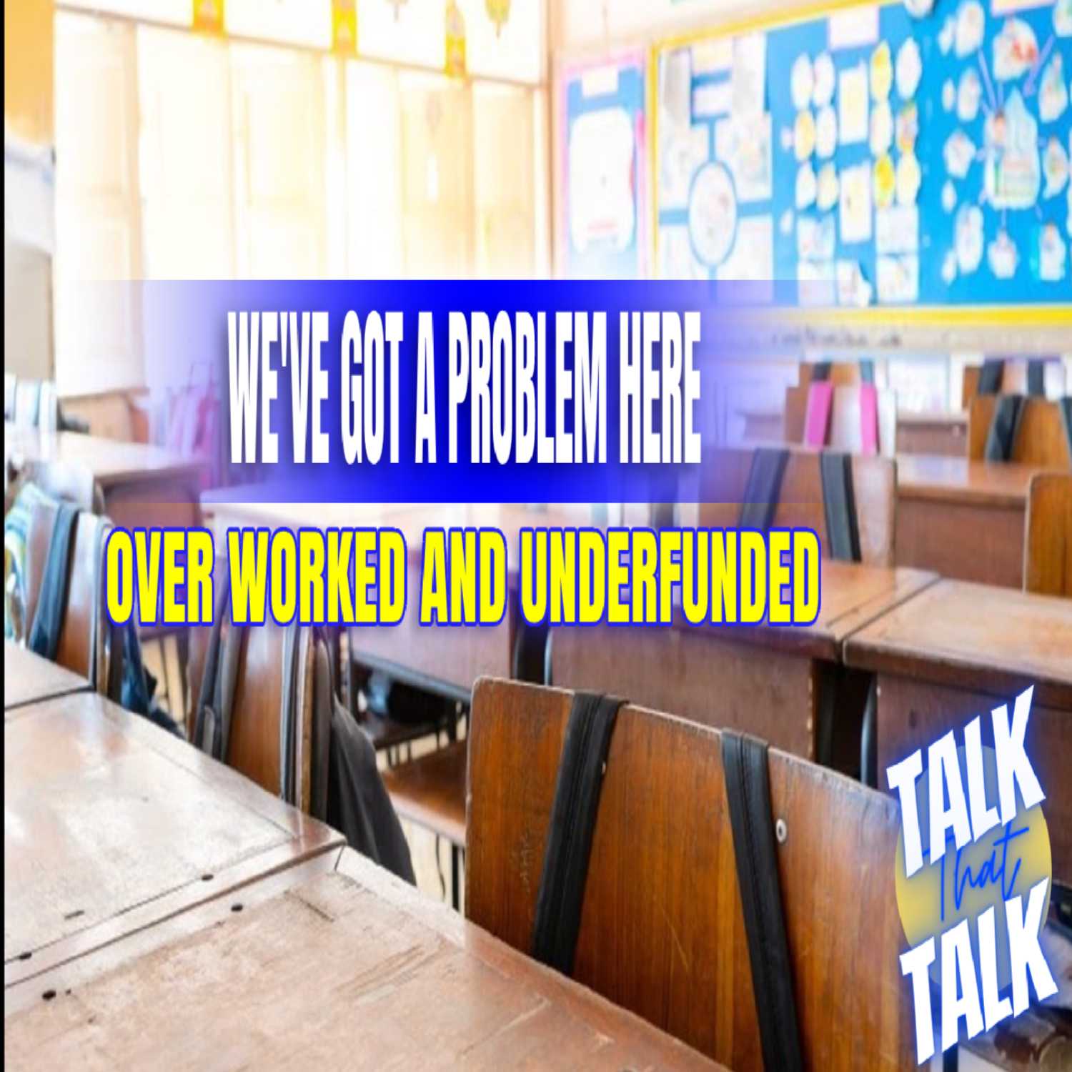 Talk That Talk - Episode 55 We've Got a Problem Here! Overworked and Underfunded thumbnail