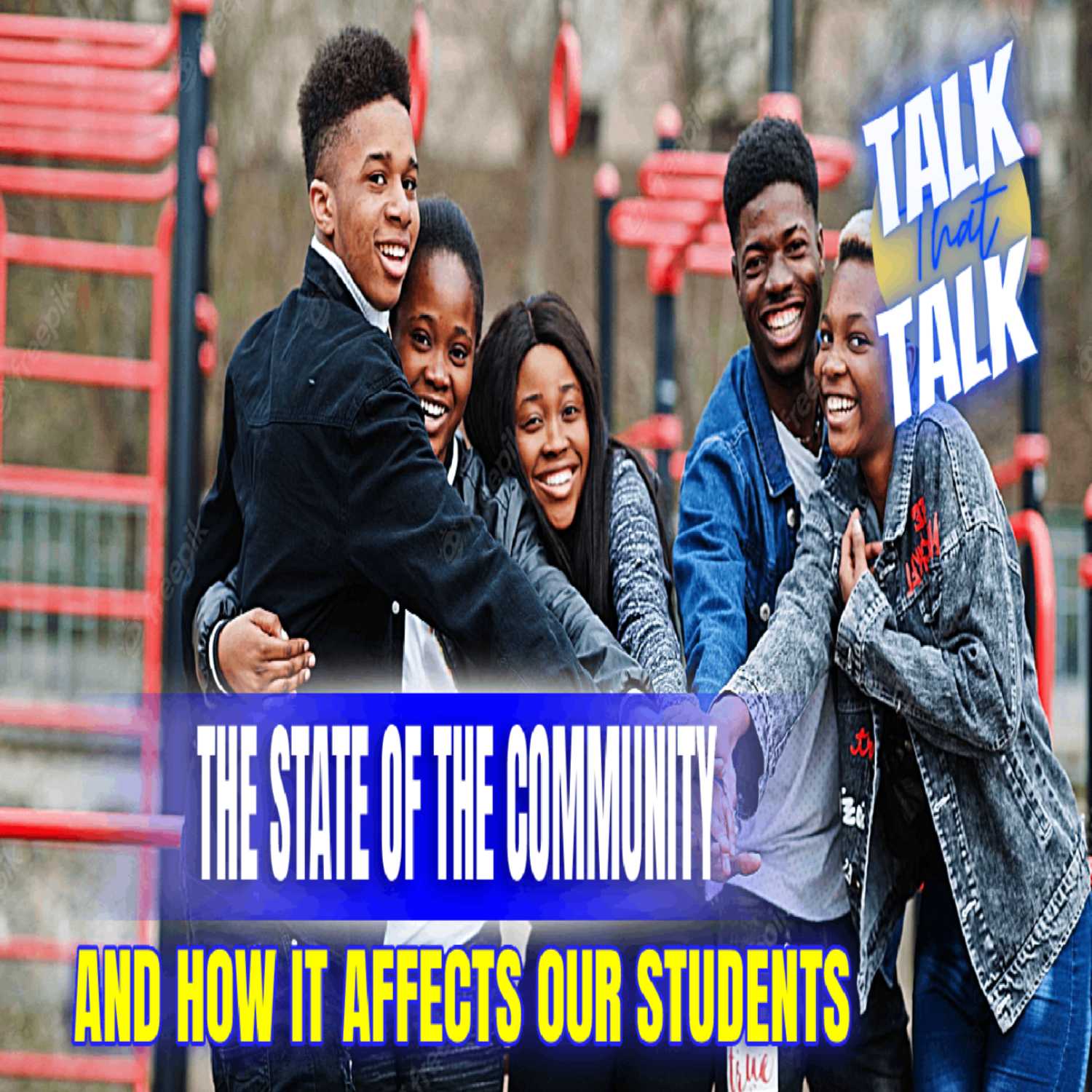 Talk That Talk - Episode 57 The State of the Community: How Does it Affects Our Students? thumbnail