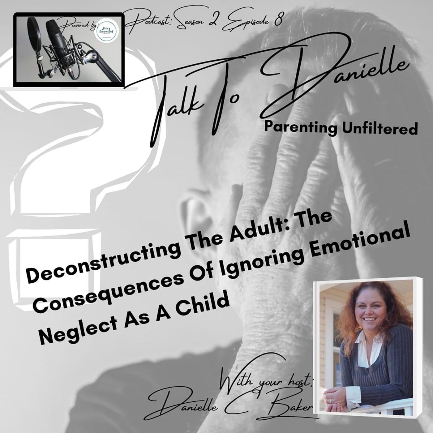 Deconstructing The Adult: The Consequences Of Ignoring The Signs Of Emotions Neglect As A Child with Danielle C Baker