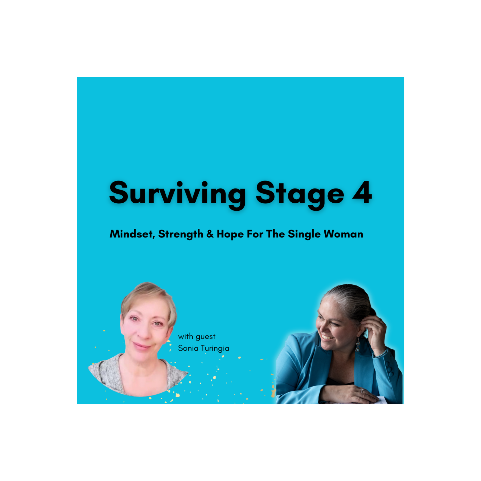 Surviving Stage 4: Mindset, Strength & Hope For The Single Woman with Sonia Turingia