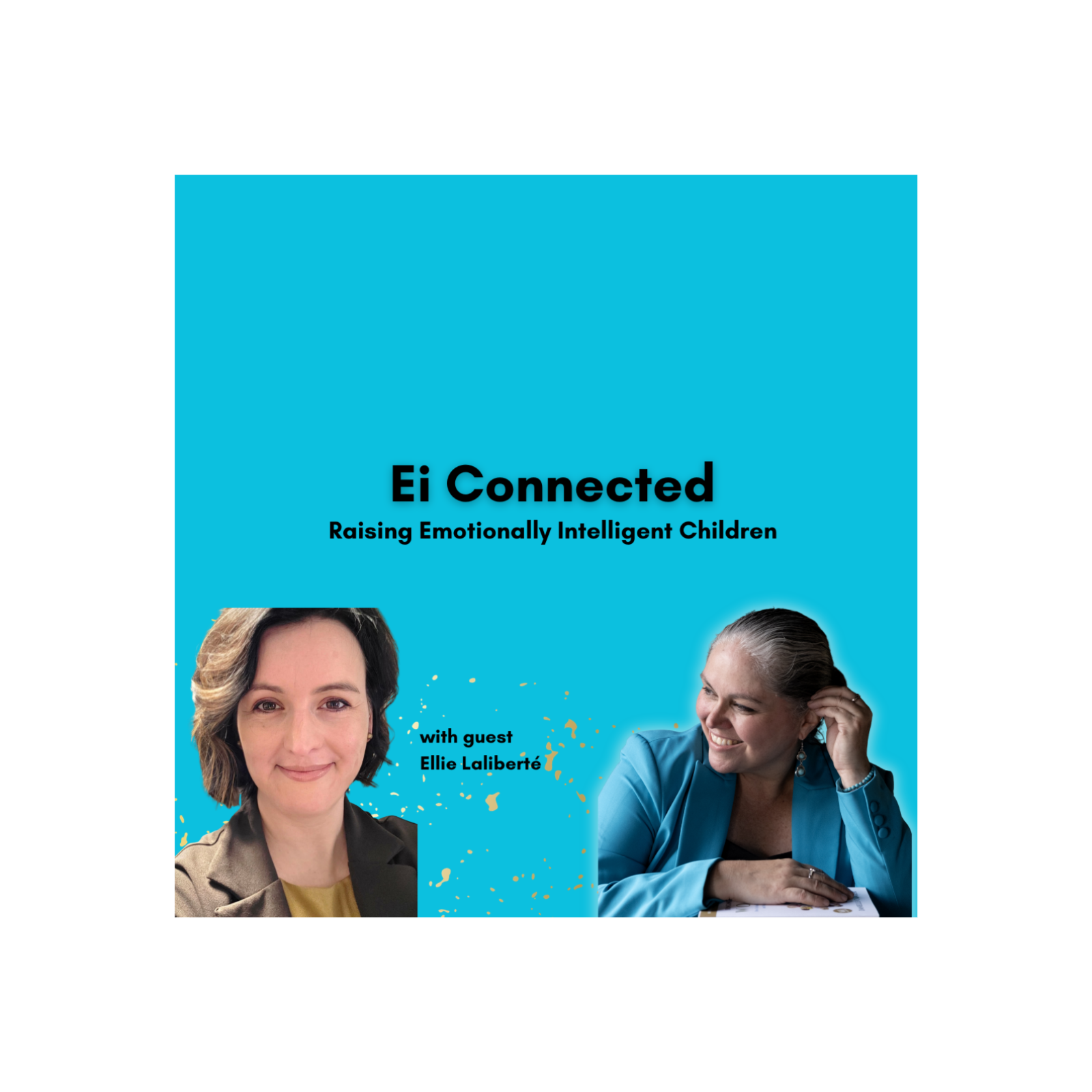 Ei Connected: Raising Emotionally Intelligent Children with Ellie Laliberte